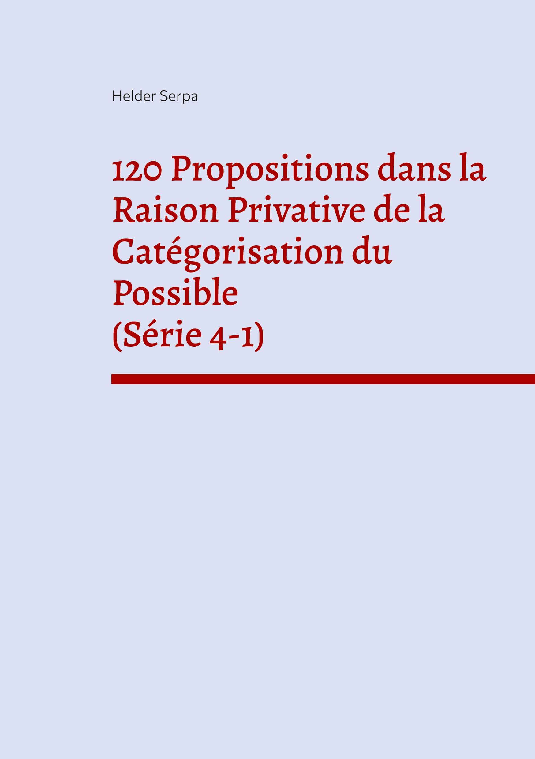 120 Propositions dans la Raison Privative de la Catégorisation du Possible (Série 4-1)