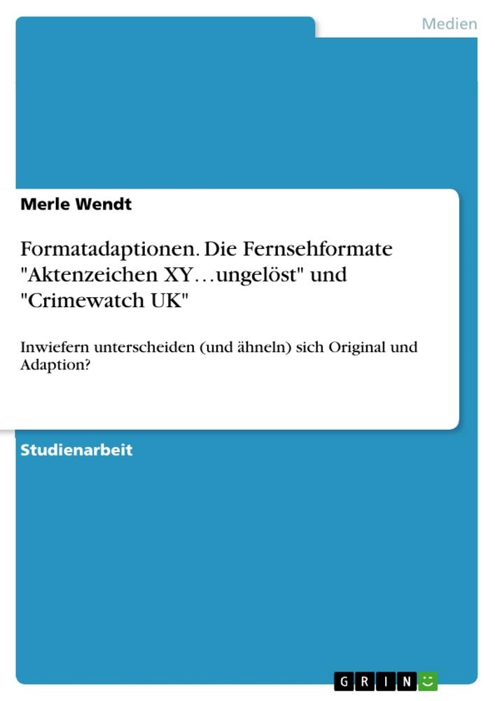 Formatadaptionen. Die Fernsehformate "Aktenzeichen XY¿ungelöst" und "Crimewatch UK"