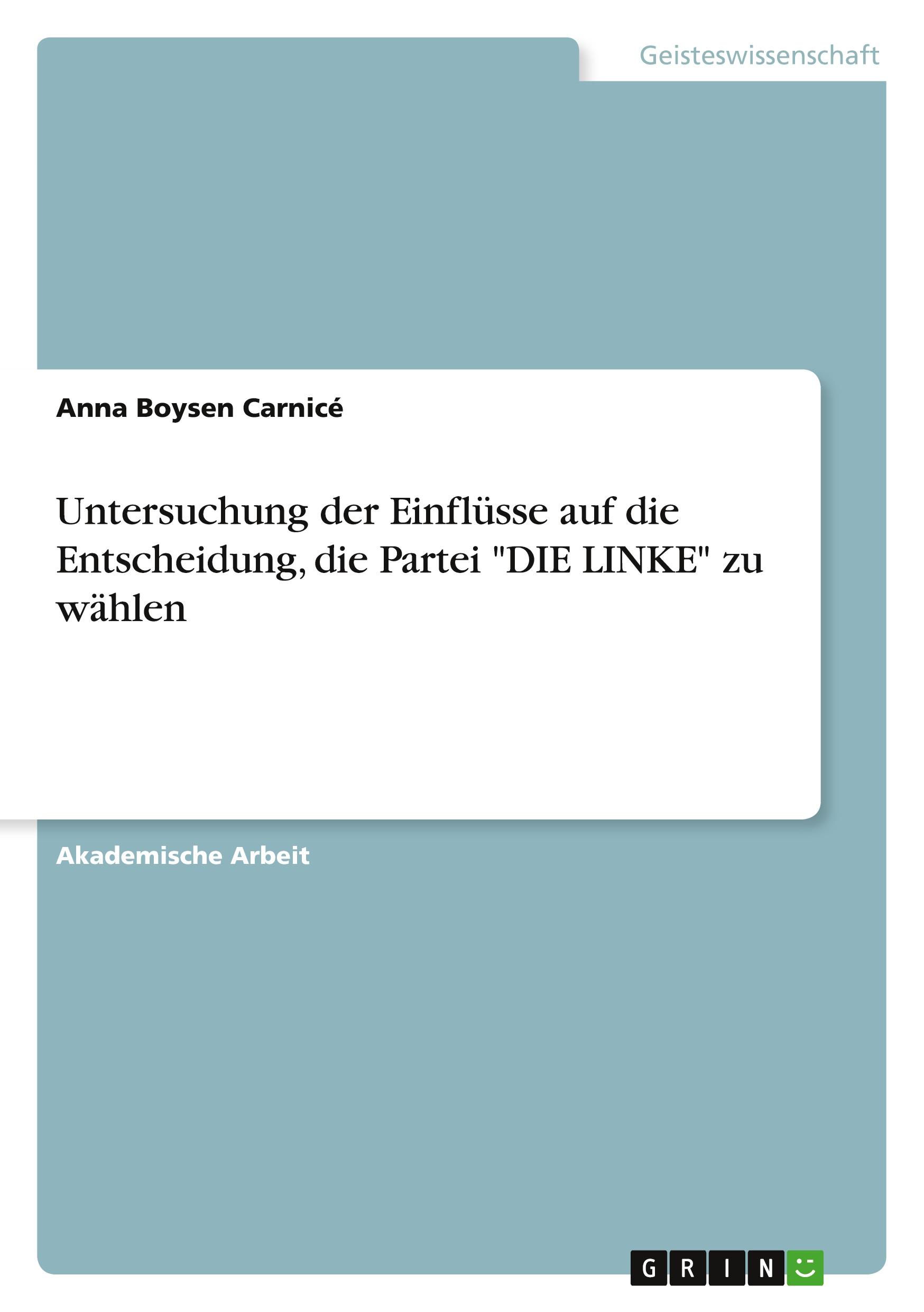 Untersuchung der Einflüsse auf die Entscheidung, die Partei "DIE LINKE" zu wählen