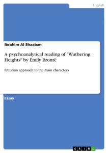 A psychoanalytical reading of "Wuthering Heights" by Emily Brontë