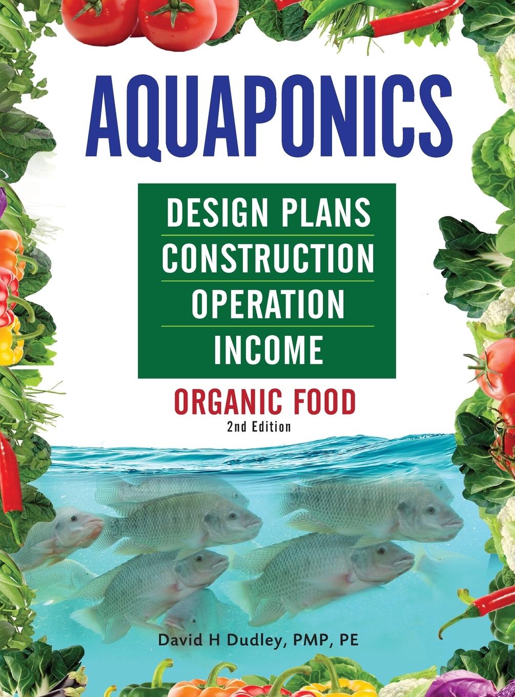 Aquaponics Design Plans, Construction, Operation, and Income