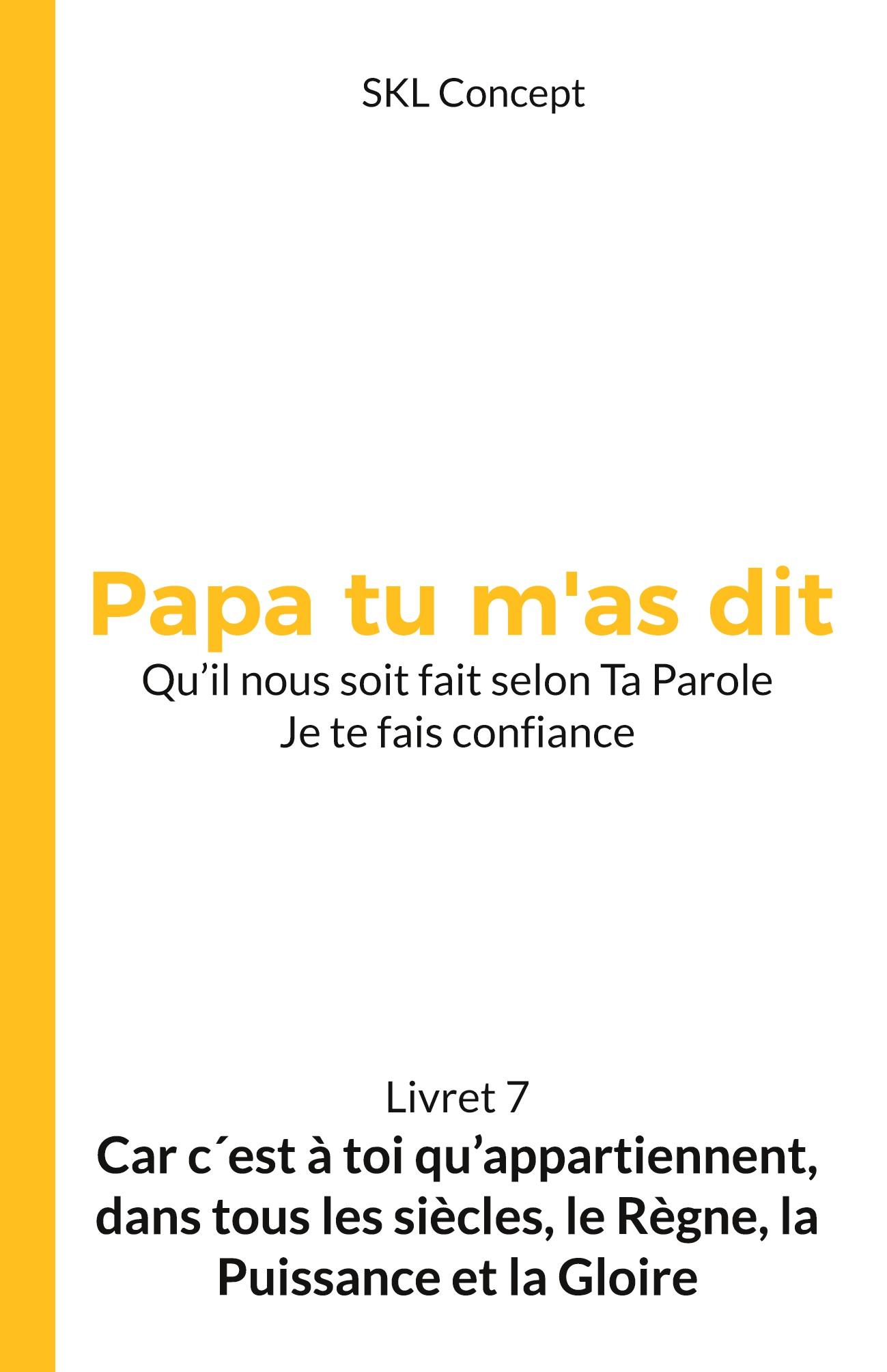 Car c'est à toi qu'appartiennent, dans tous les siècles, le règne, la puissance et la gloire