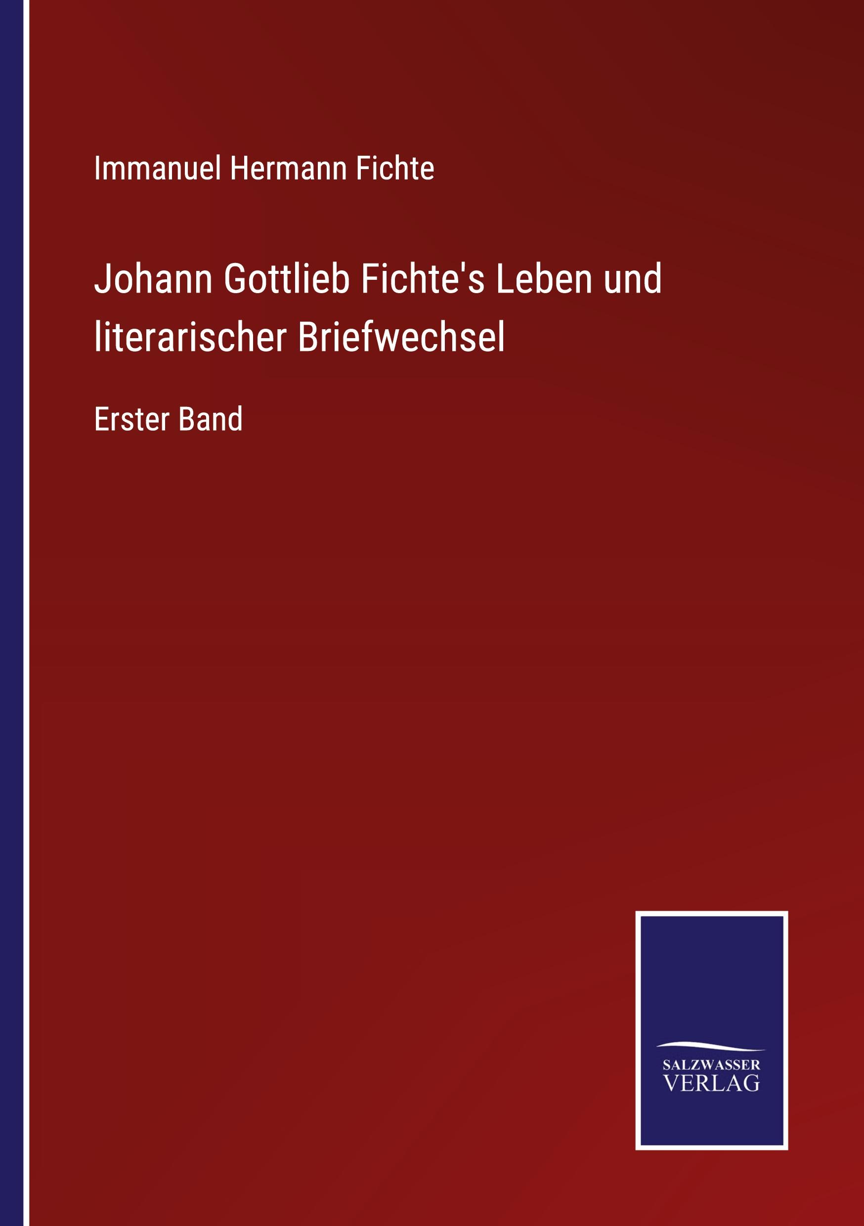 Johann Gottlieb Fichte's Leben und literarischer Briefwechsel