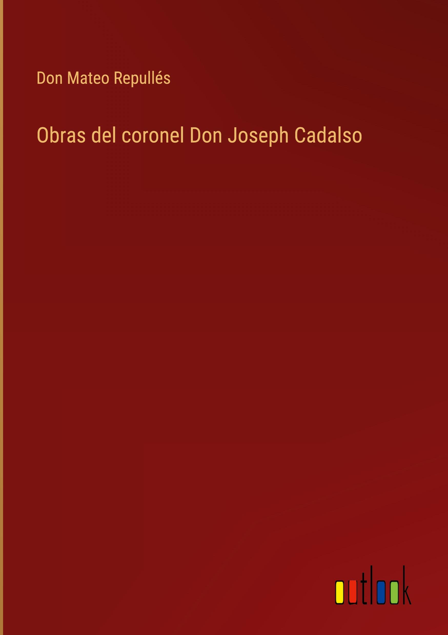 Obras del coronel Don Joseph Cadalso