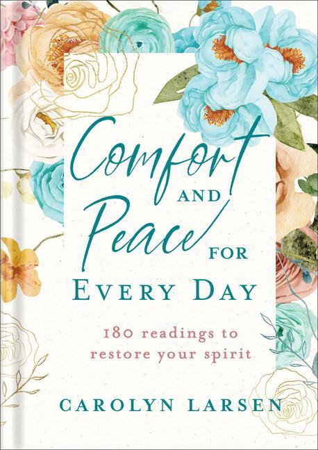 Comfort and Peace for Every Day - 180 Readings to Restore Your Spirit