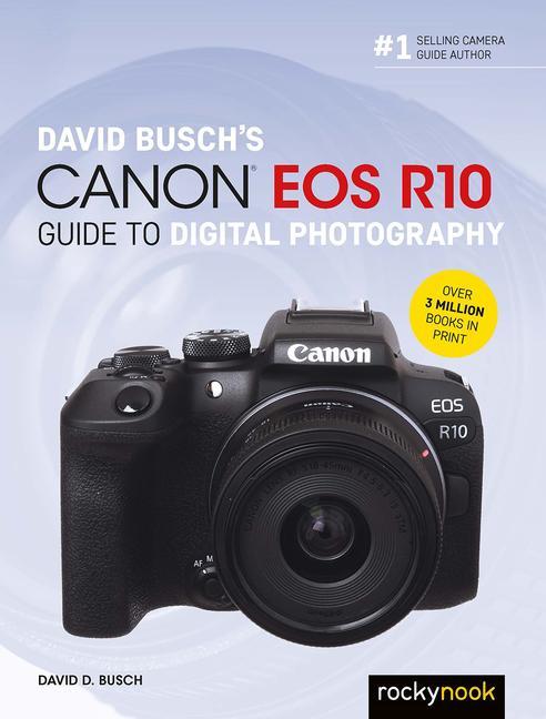 David Busch's Canon EOS R10 Guide to Digital Photography