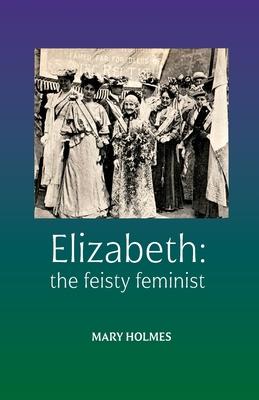 Elizabeth: the feisty feminist