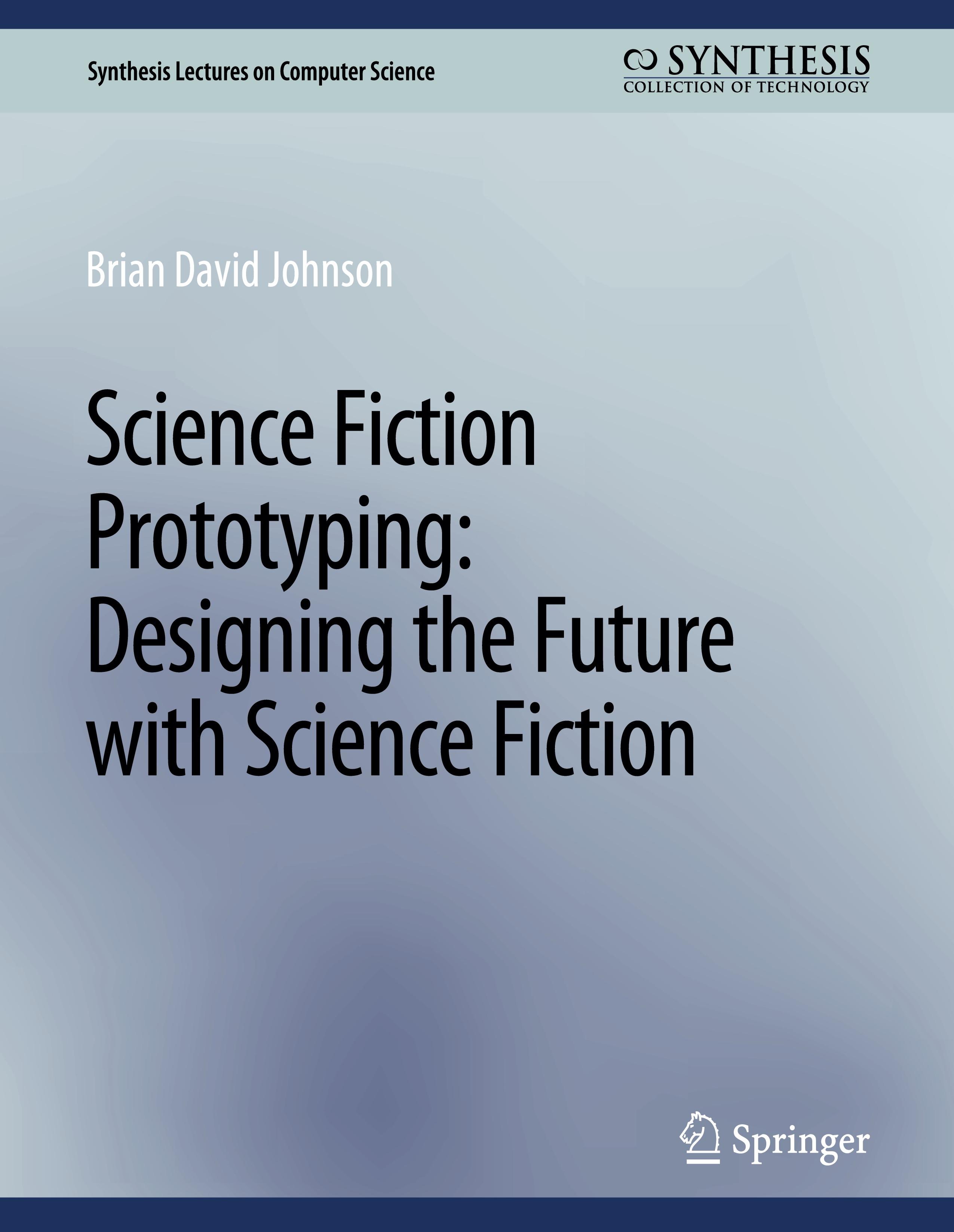 Science Fiction Prototyping: Designing the Future with Science Fiction