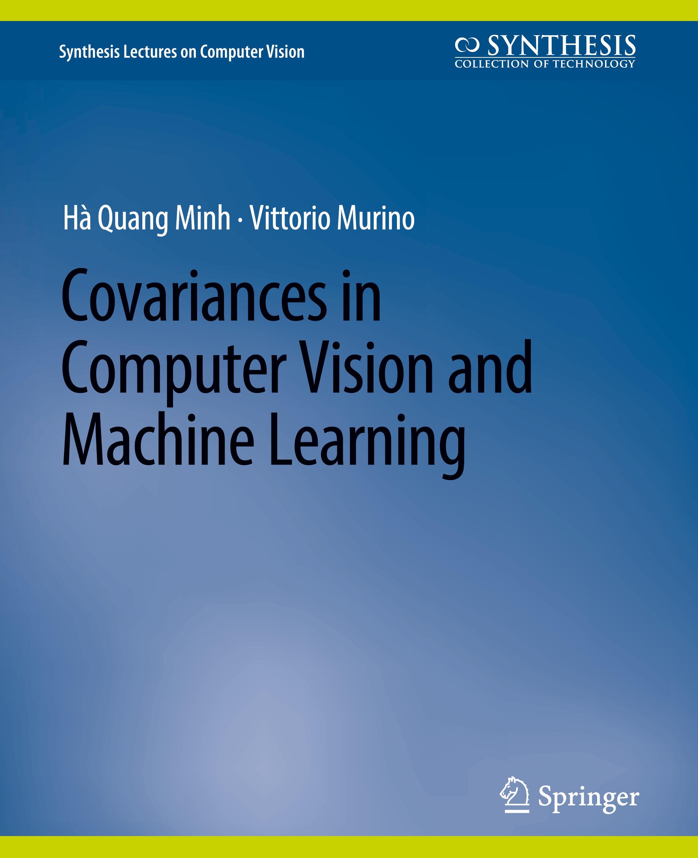 Covariances in Computer Vision and Machine Learning