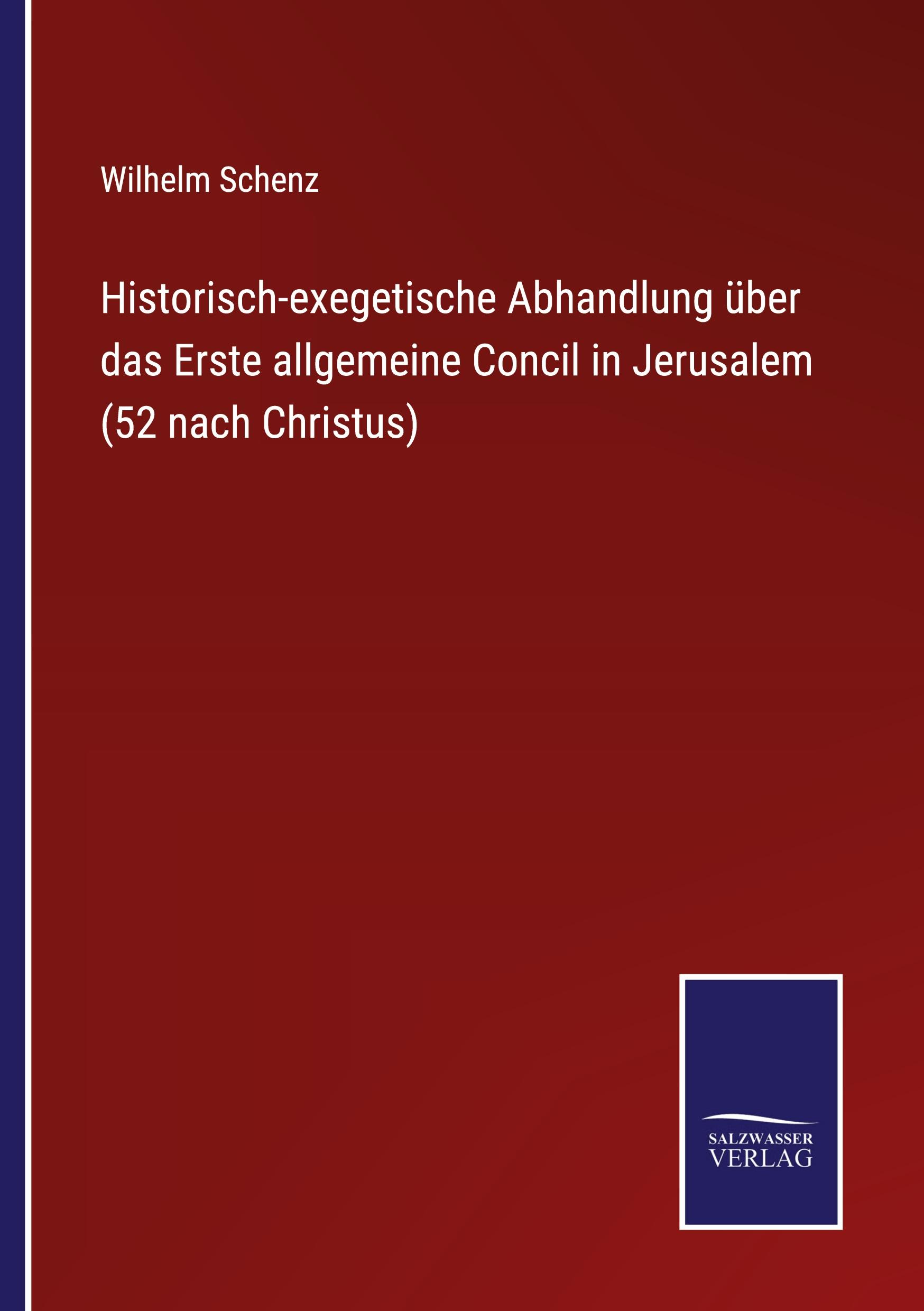 Historisch-exegetische Abhandlung über das Erste allgemeine Concil in Jerusalem (52 nach Christus)