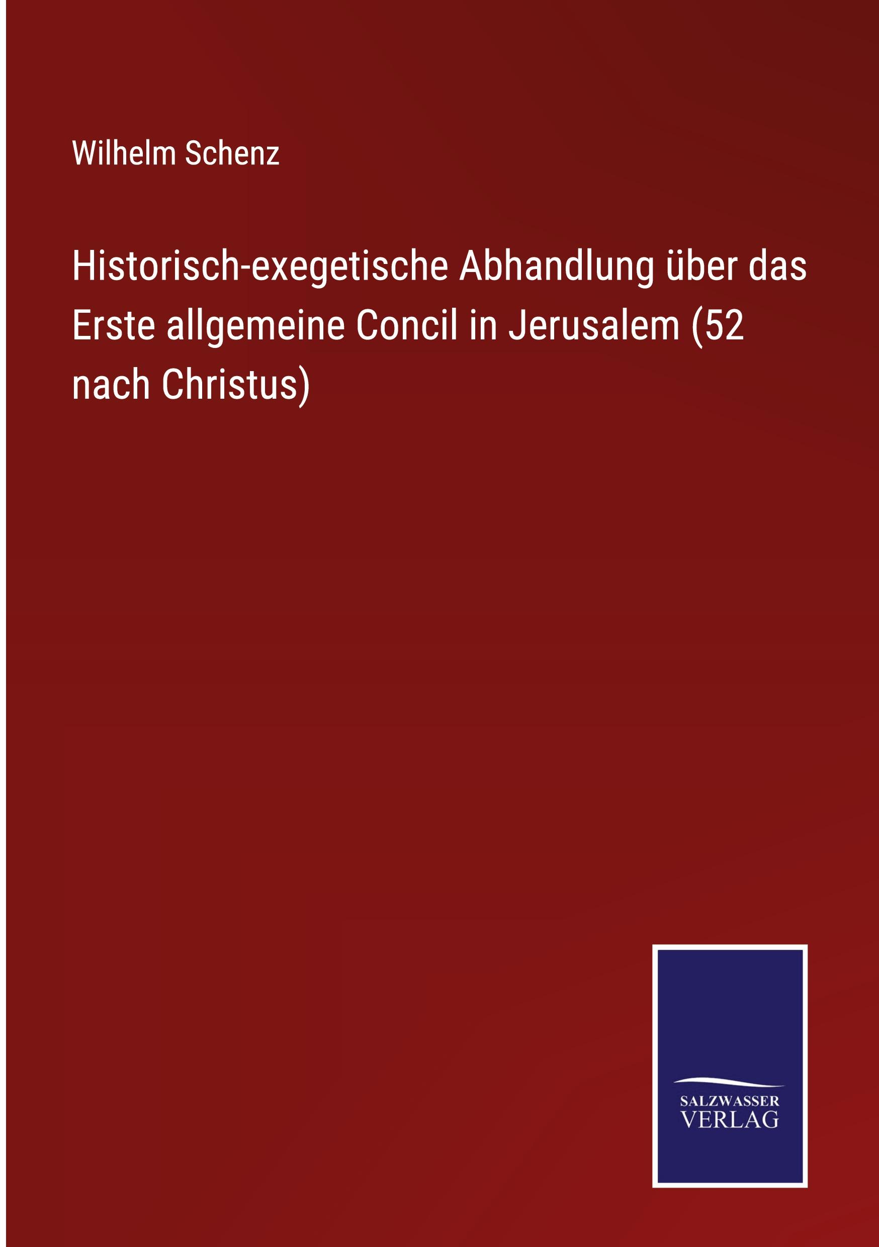 Historisch-exegetische Abhandlung über das Erste allgemeine Concil in Jerusalem (52 nach Christus)