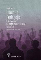 Umudun Pedagojisi Ezilenlerin Pedagojisini Yeniden Yasamak