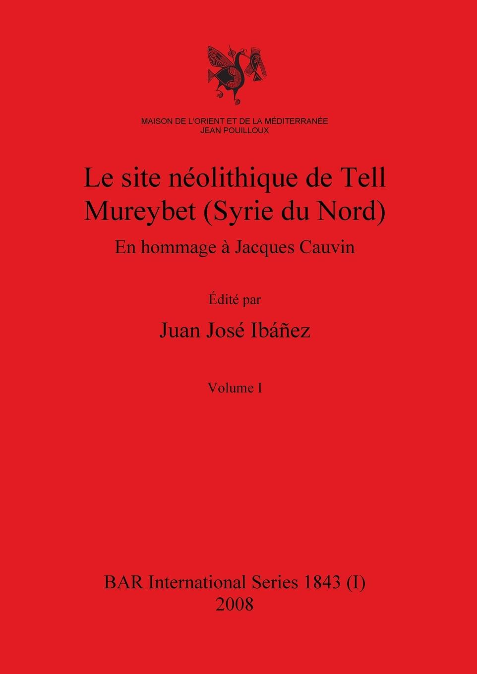 Le site néolithique de Tell Mureybet (Syrie du Nord), Volume I