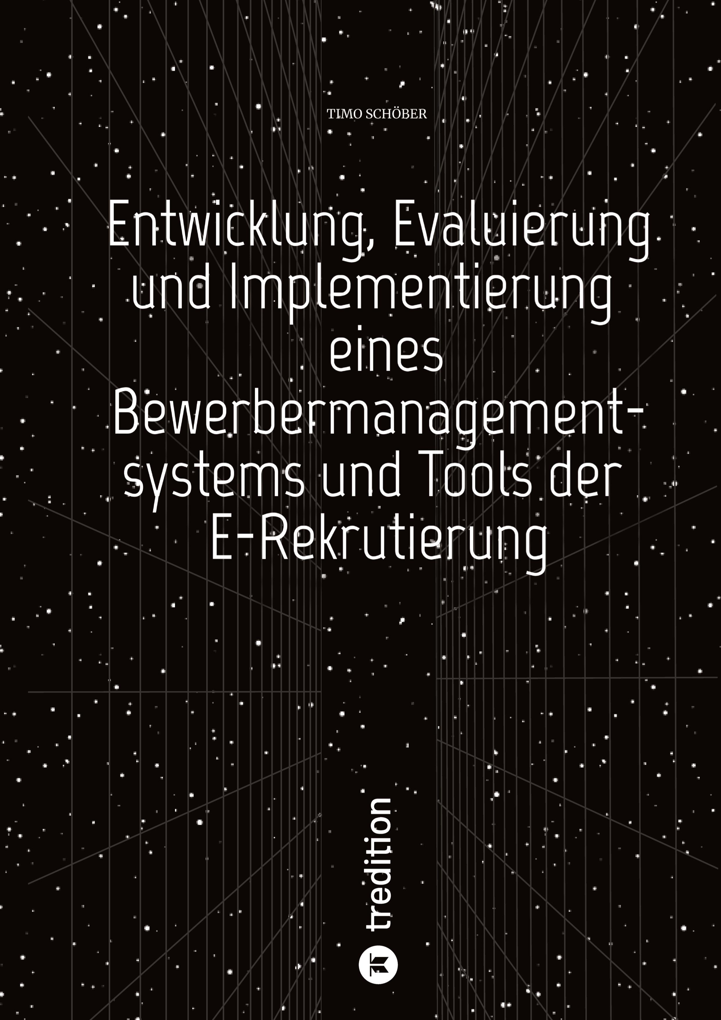 Entwicklung, Evaluierung und Implementierung  eines Bewerbermanagementsystems  und Tools der E-Rekrutierung