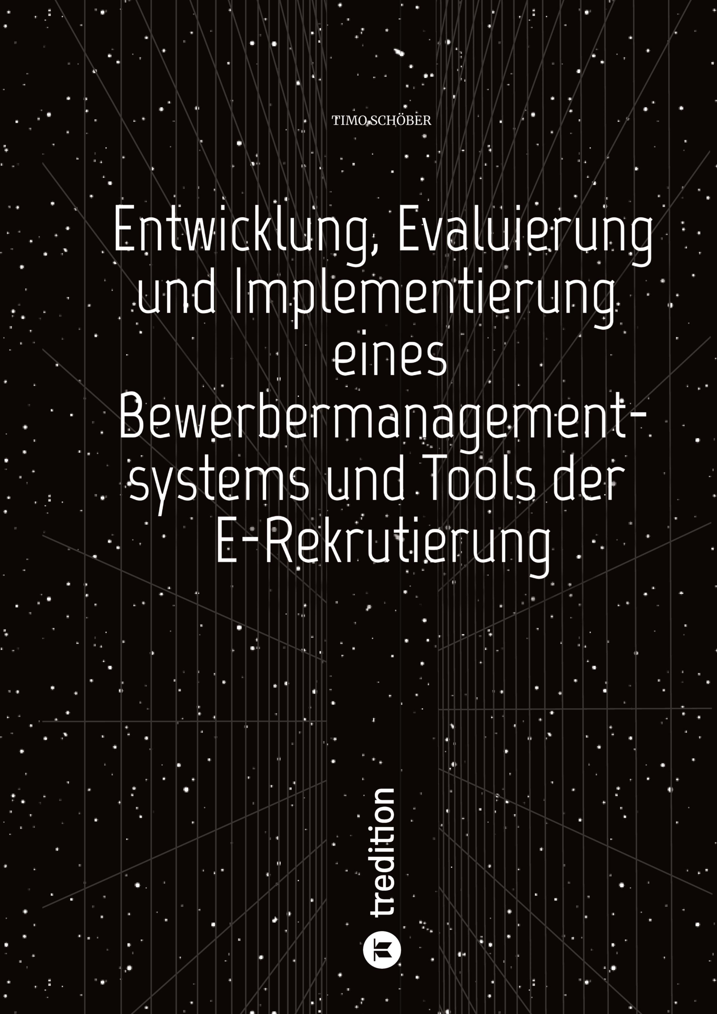 Entwicklung, Evaluierung und Implementierung  eines Bewerbermanagementsystems  und Tools der E-Rekrutierung