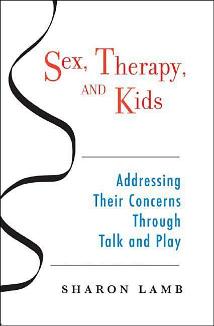 Sex, Therapy, and Kids: Addressing Their Concerns Through Talk and Play