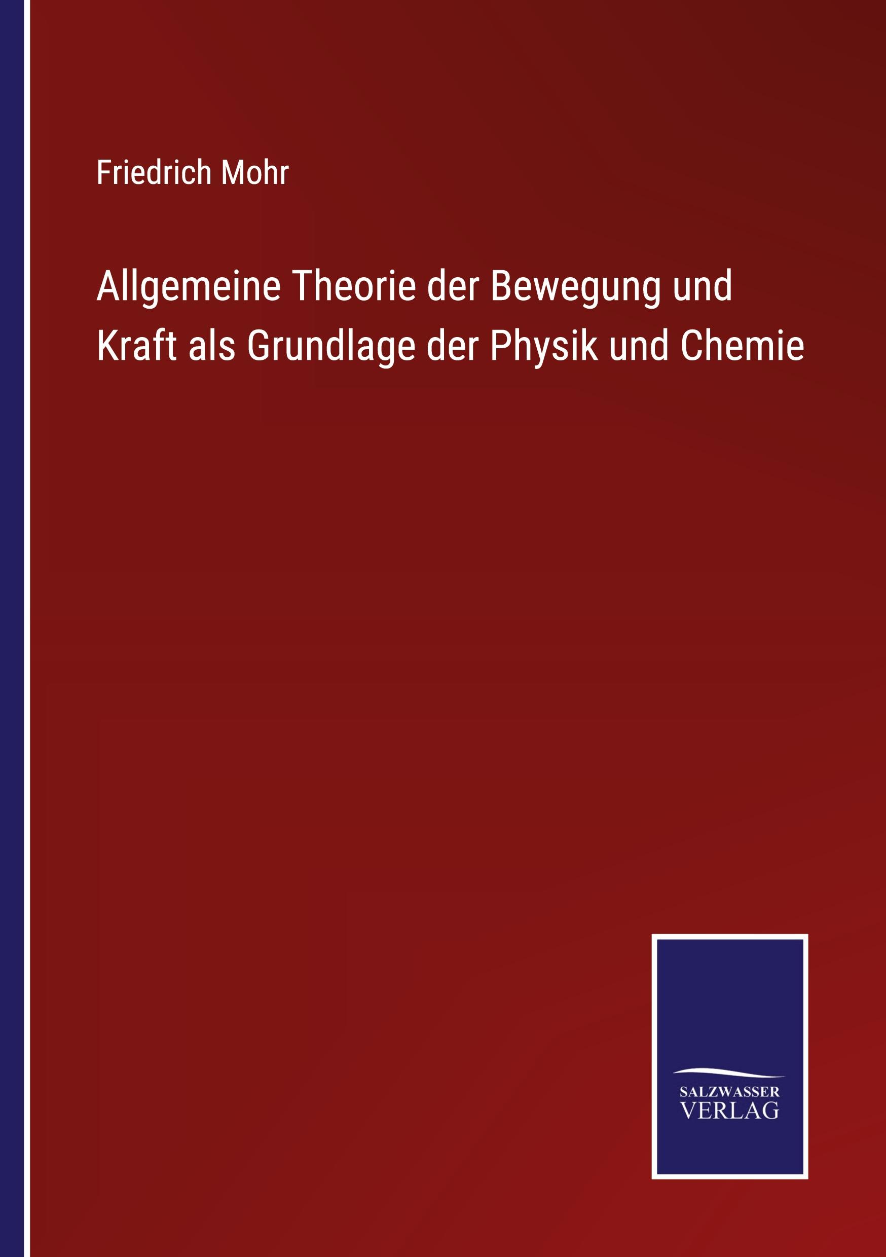 Allgemeine Theorie der Bewegung und Kraft als Grundlage der Physik und Chemie