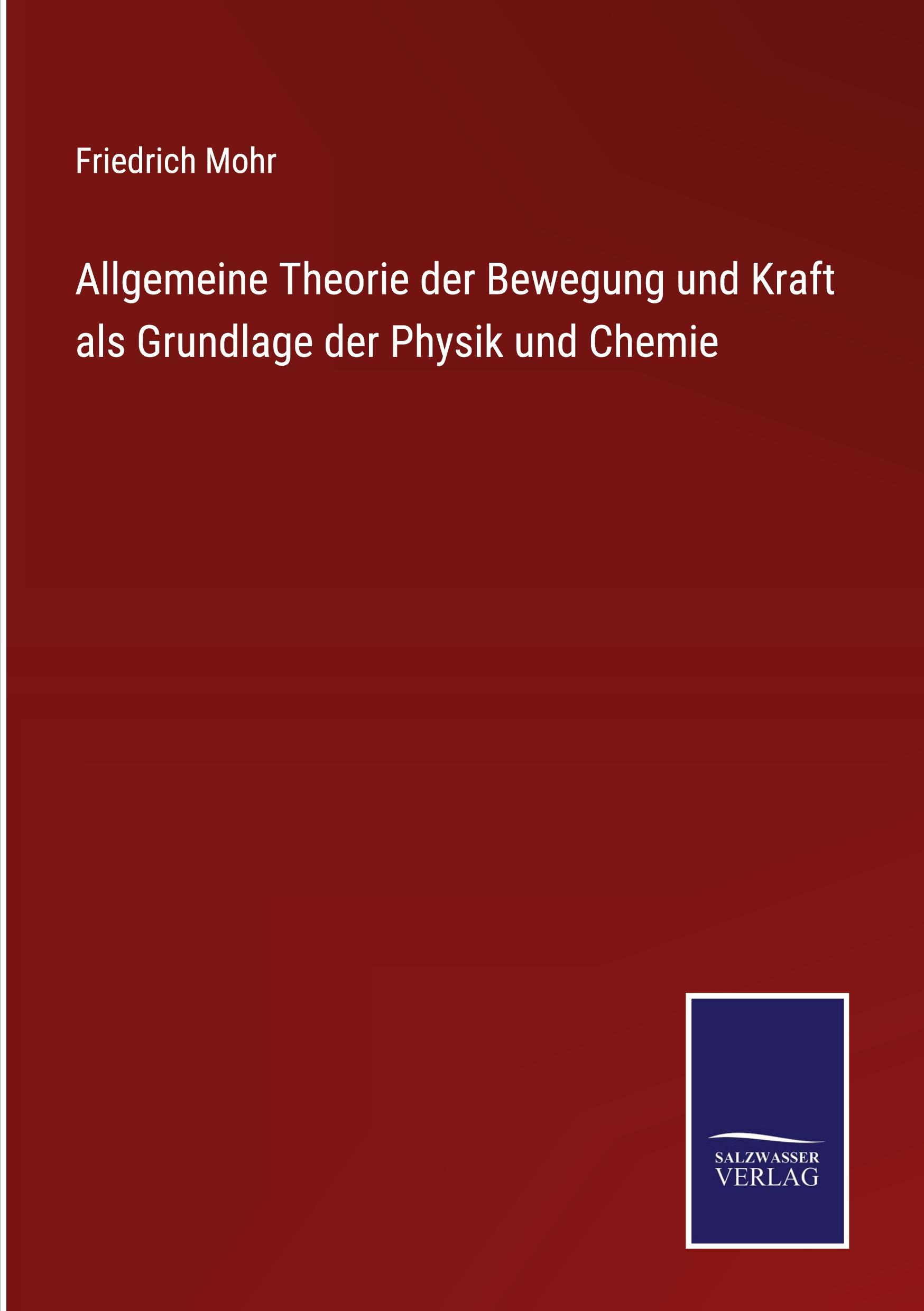 Allgemeine Theorie der Bewegung und Kraft als Grundlage der Physik und Chemie