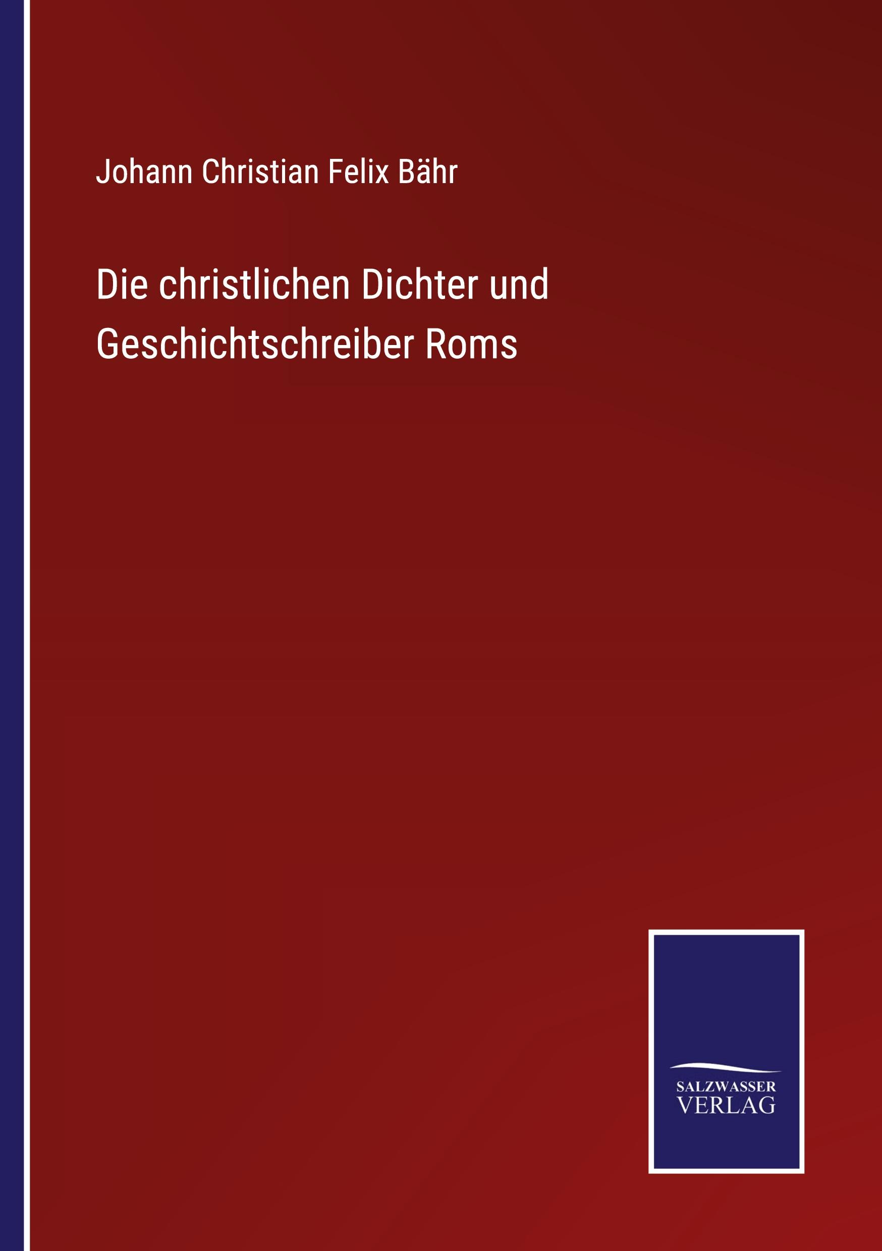 Die christlichen Dichter und Geschichtschreiber Roms