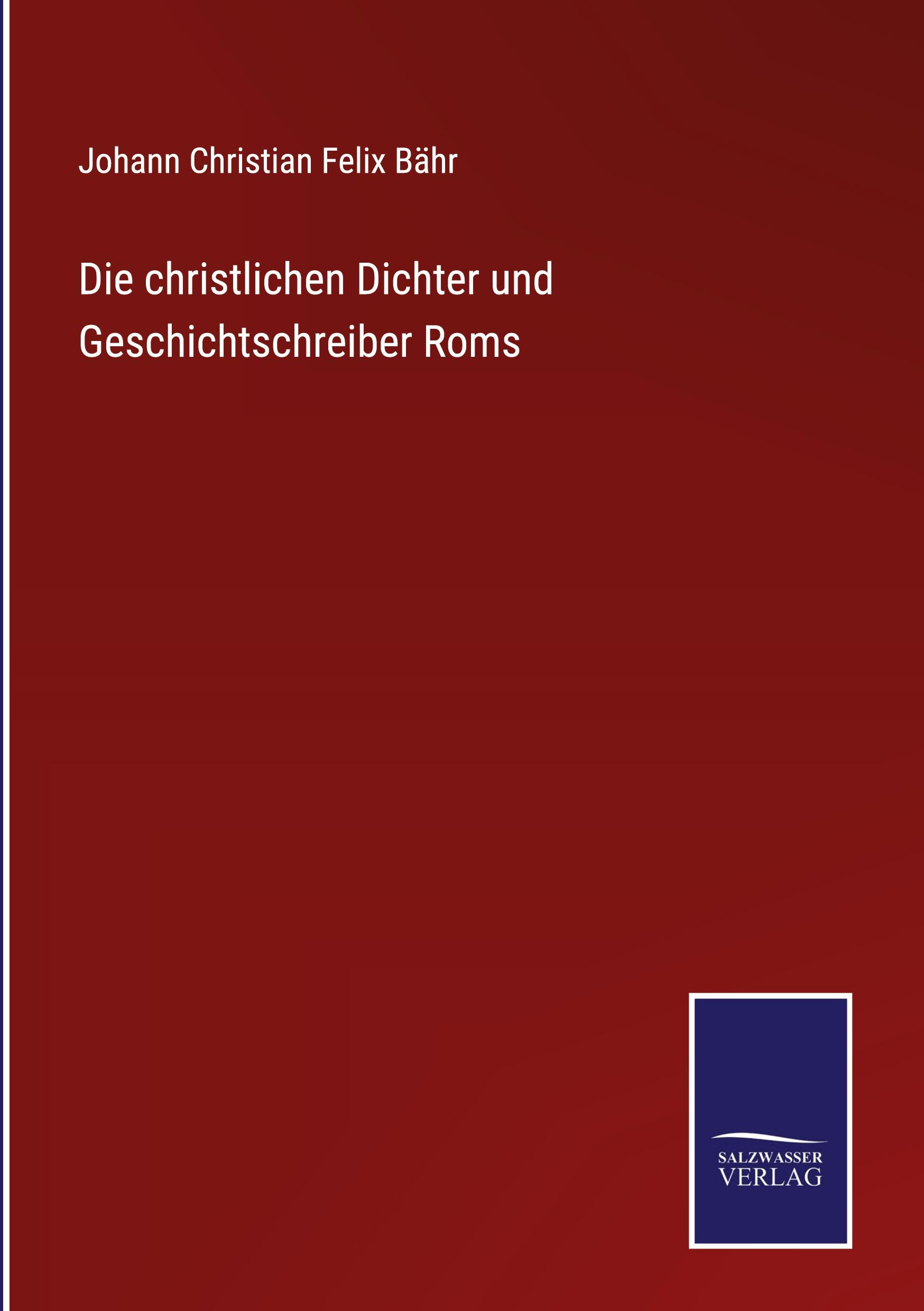 Die christlichen Dichter und Geschichtschreiber Roms