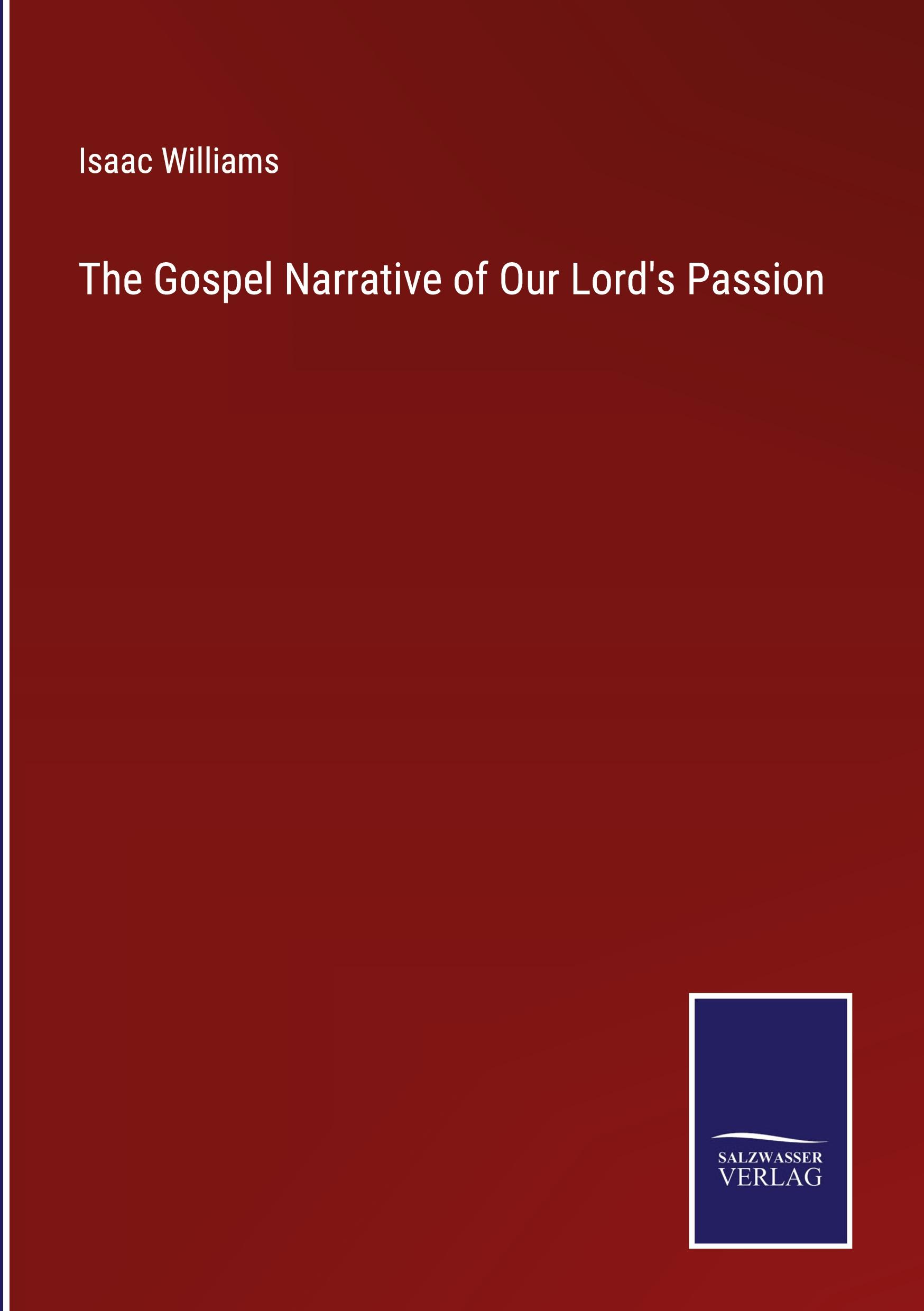 The Gospel Narrative of Our Lord's Passion