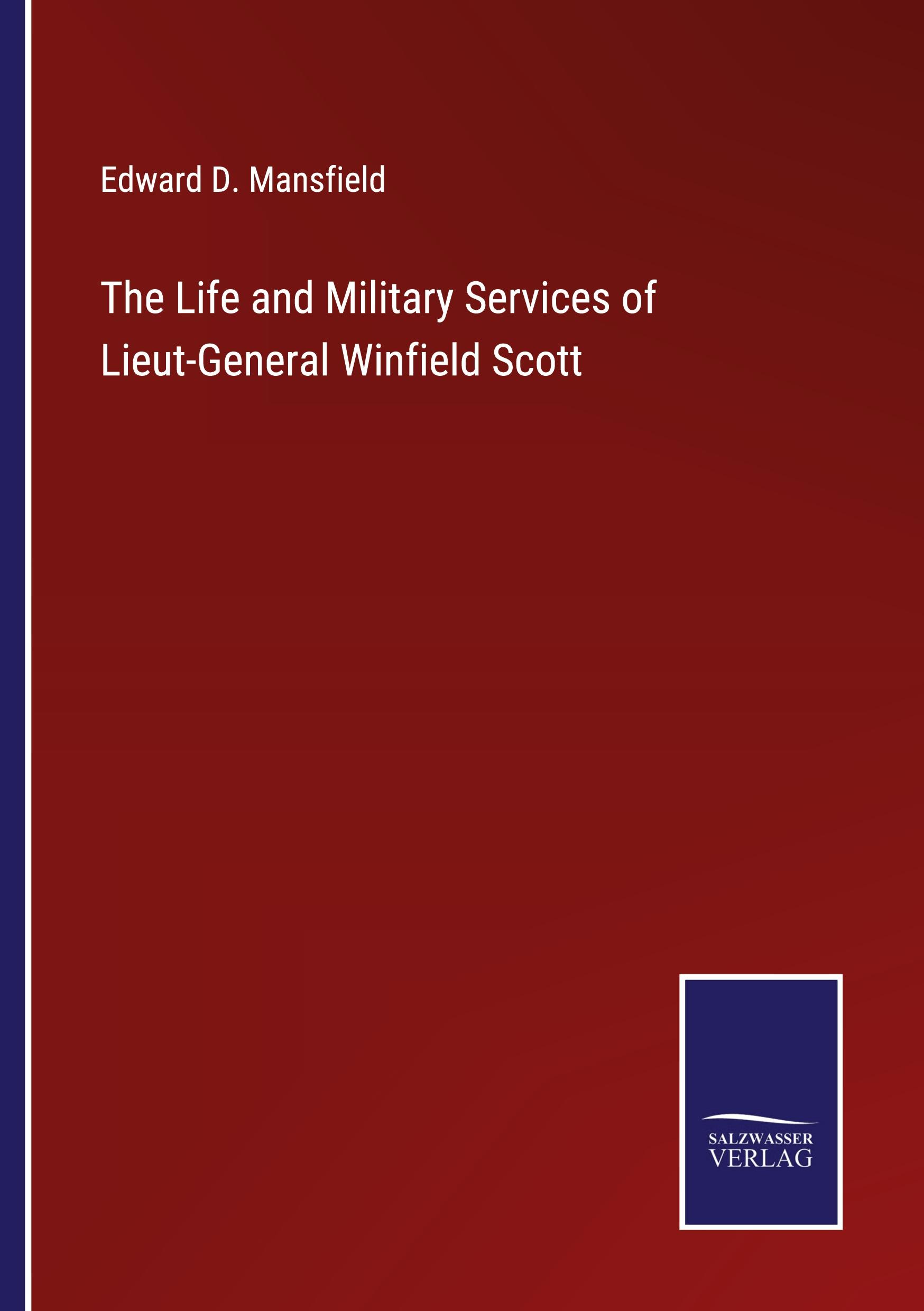 The Life and Military Services of Lieut-General Winfield Scott