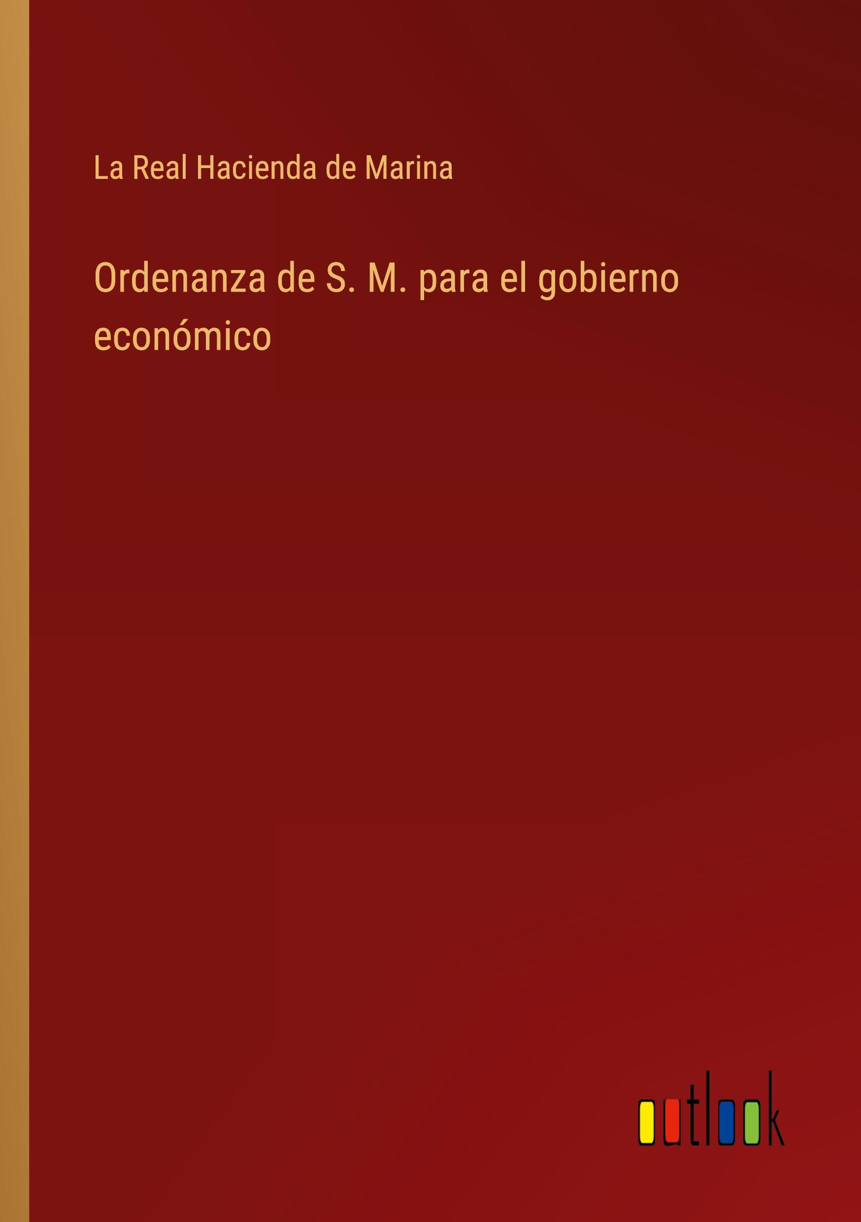 Ordenanza de S. M. para el gobierno económico