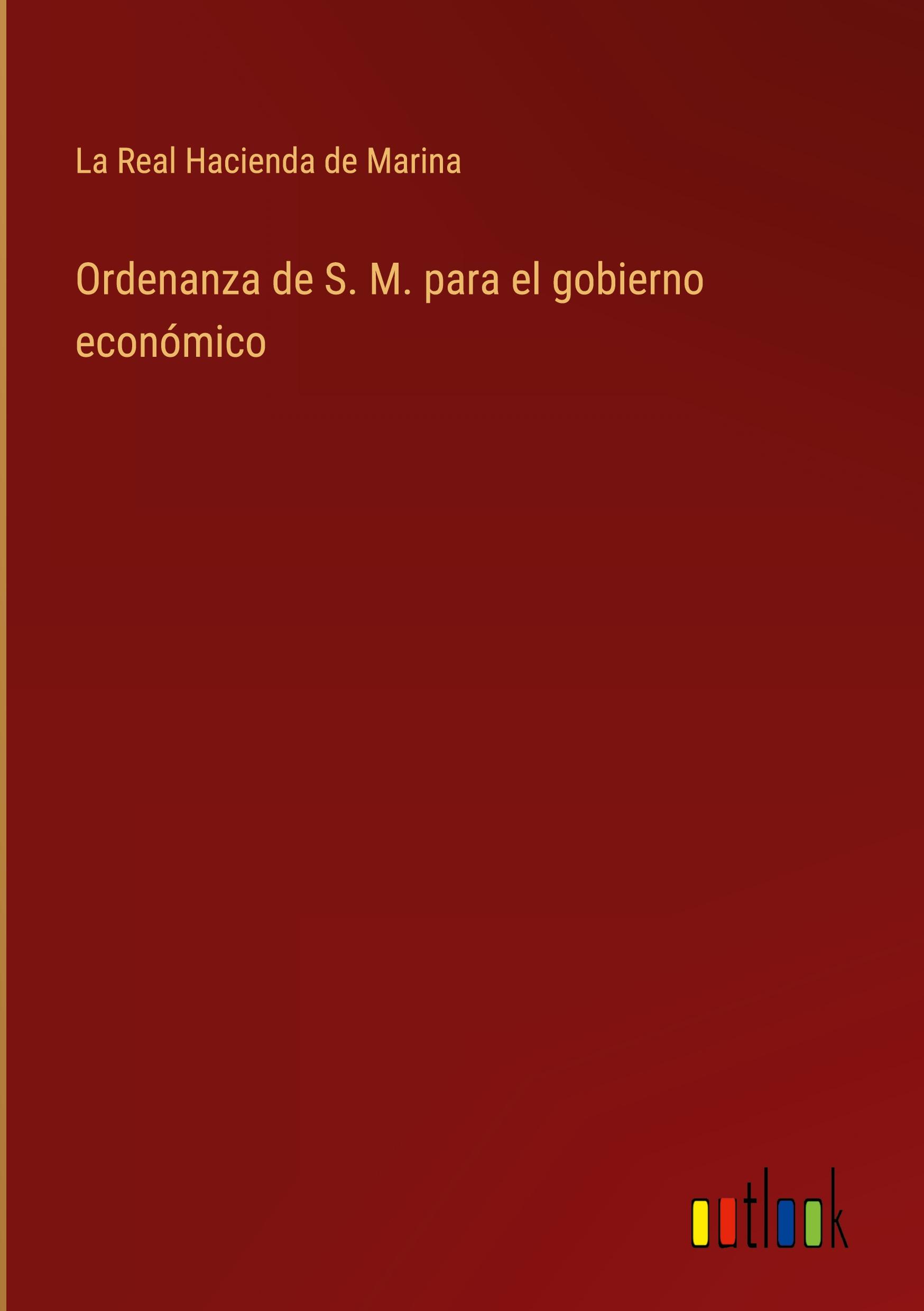 Ordenanza de S. M. para el gobierno económico