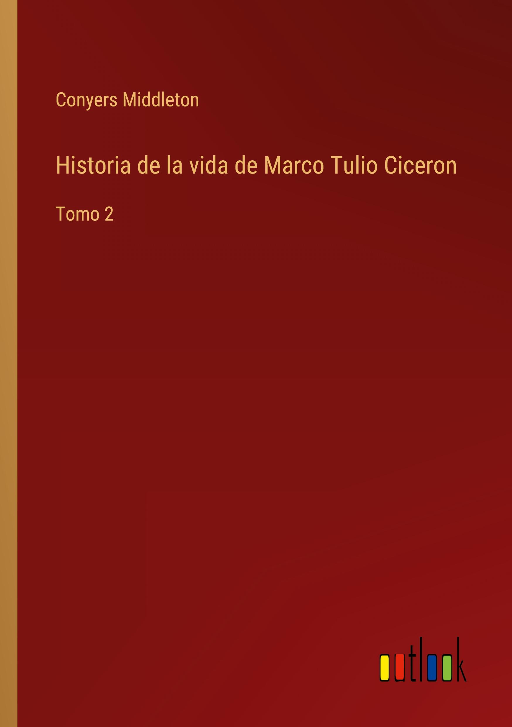 Historia de la vida de Marco Tulio Ciceron