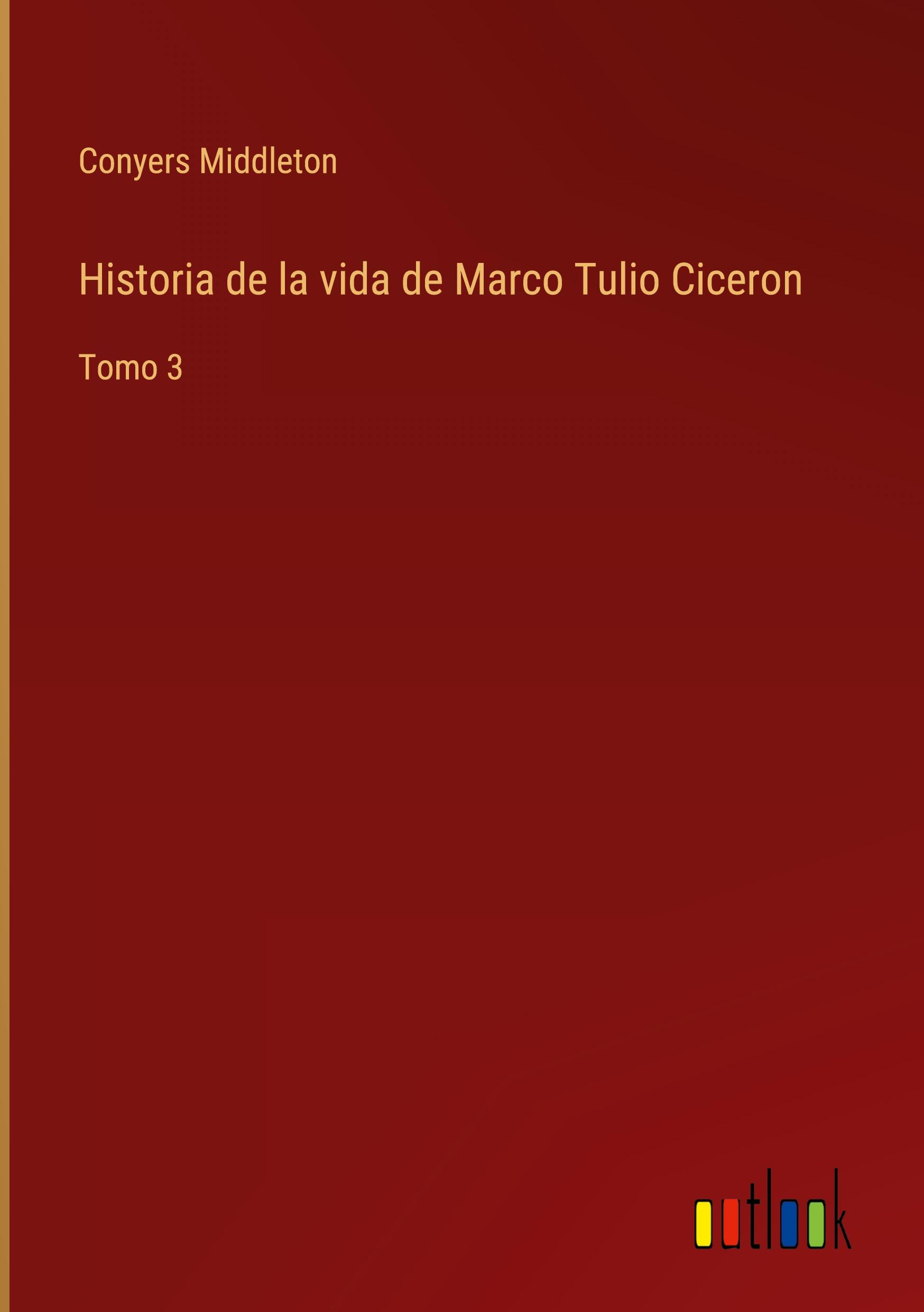 Historia de la vida de Marco Tulio Ciceron