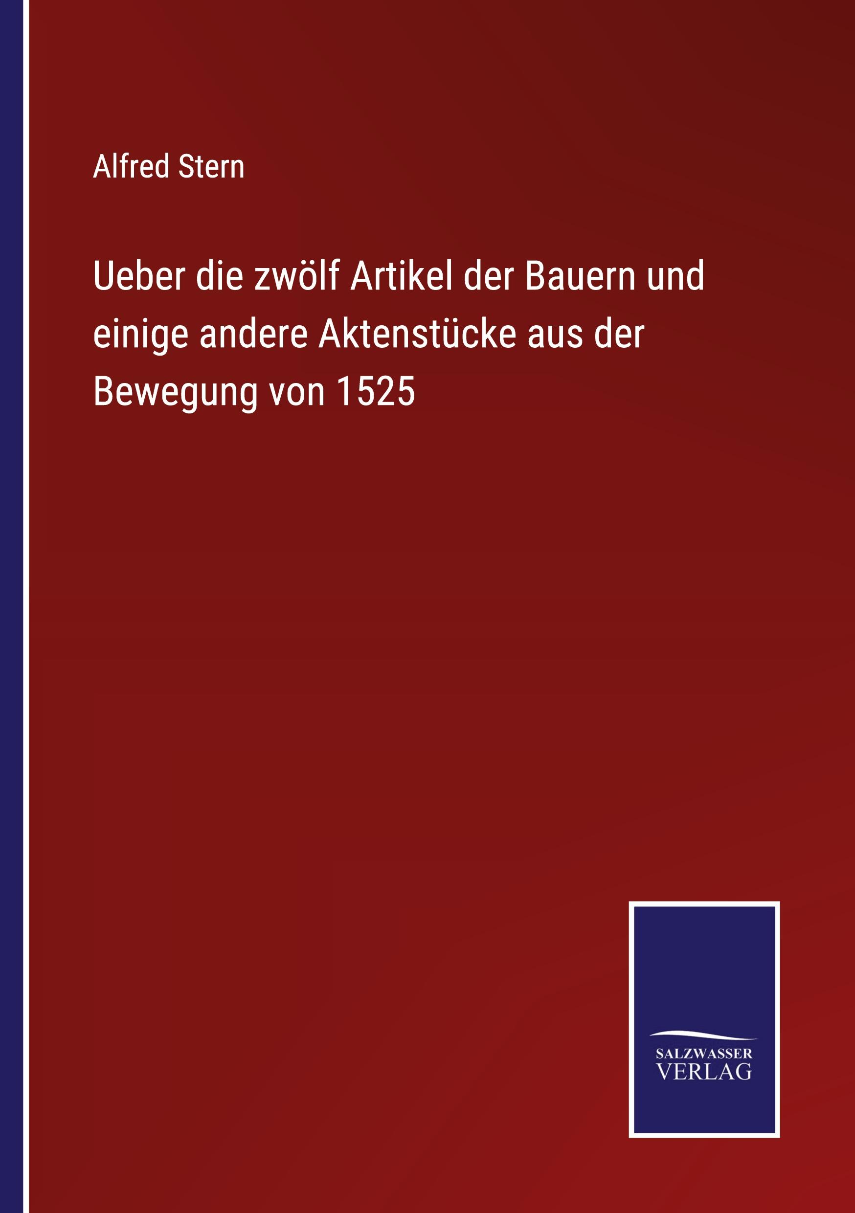 Ueber die zwölf Artikel der Bauern und einige andere Aktenstücke aus der Bewegung von 1525