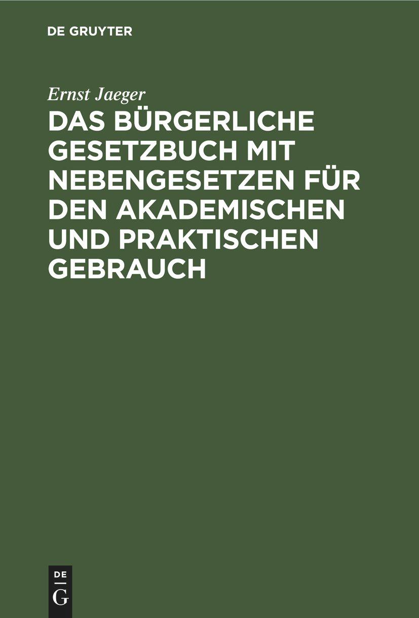 Das Bürgerliche Gesetzbuch mit Nebengesetzen für den akademischen und praktischen Gebrauch