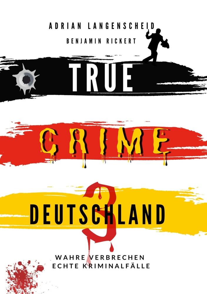 True Crime Deutschland 3 Wahre Verbrechen ¿ Echte Kriminalfälle