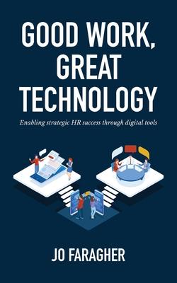 Good Work, Great Technology: Enabling Strategic HR Success Through Digital Tools