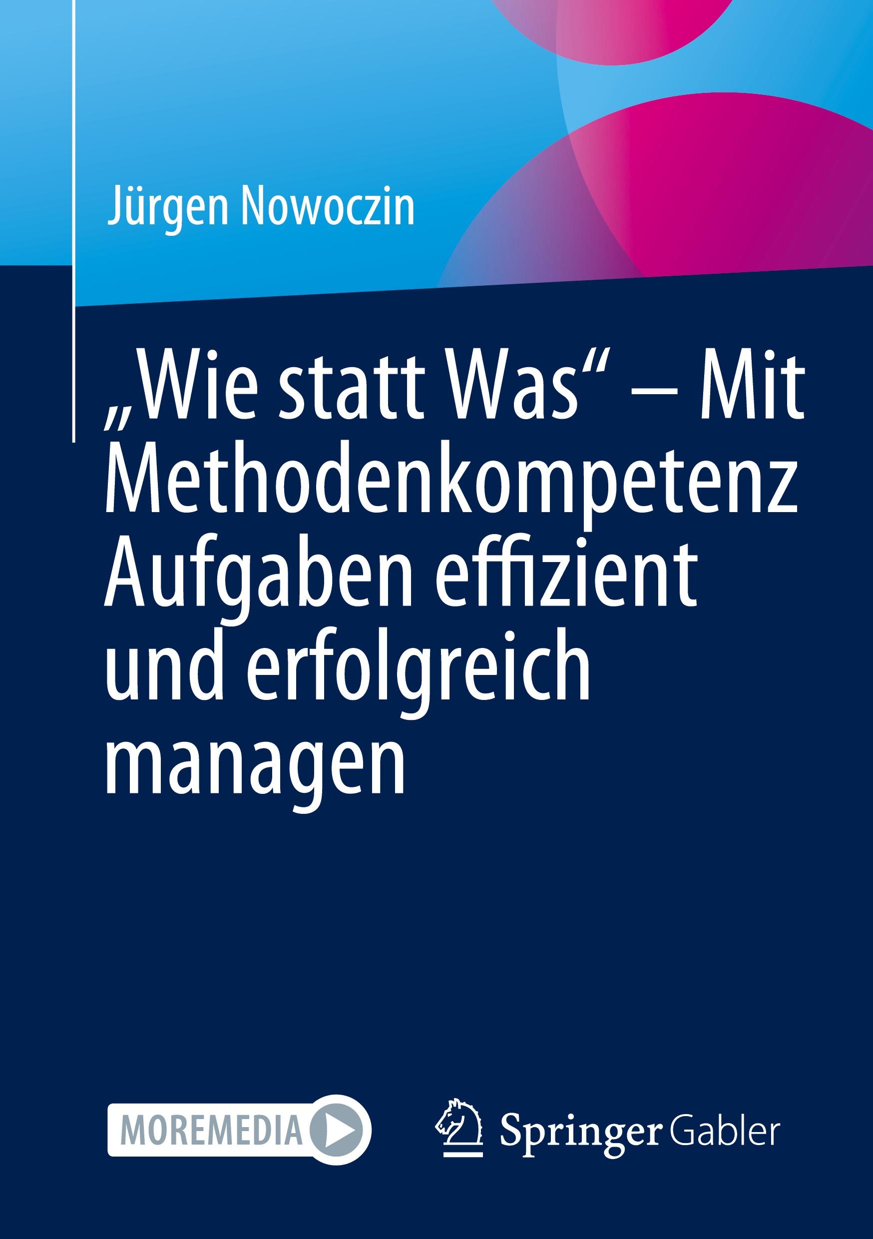 ¿Wie statt Was¿ ¿ Mit Methodenkompetenz Aufgaben effizient und erfolgreich managen