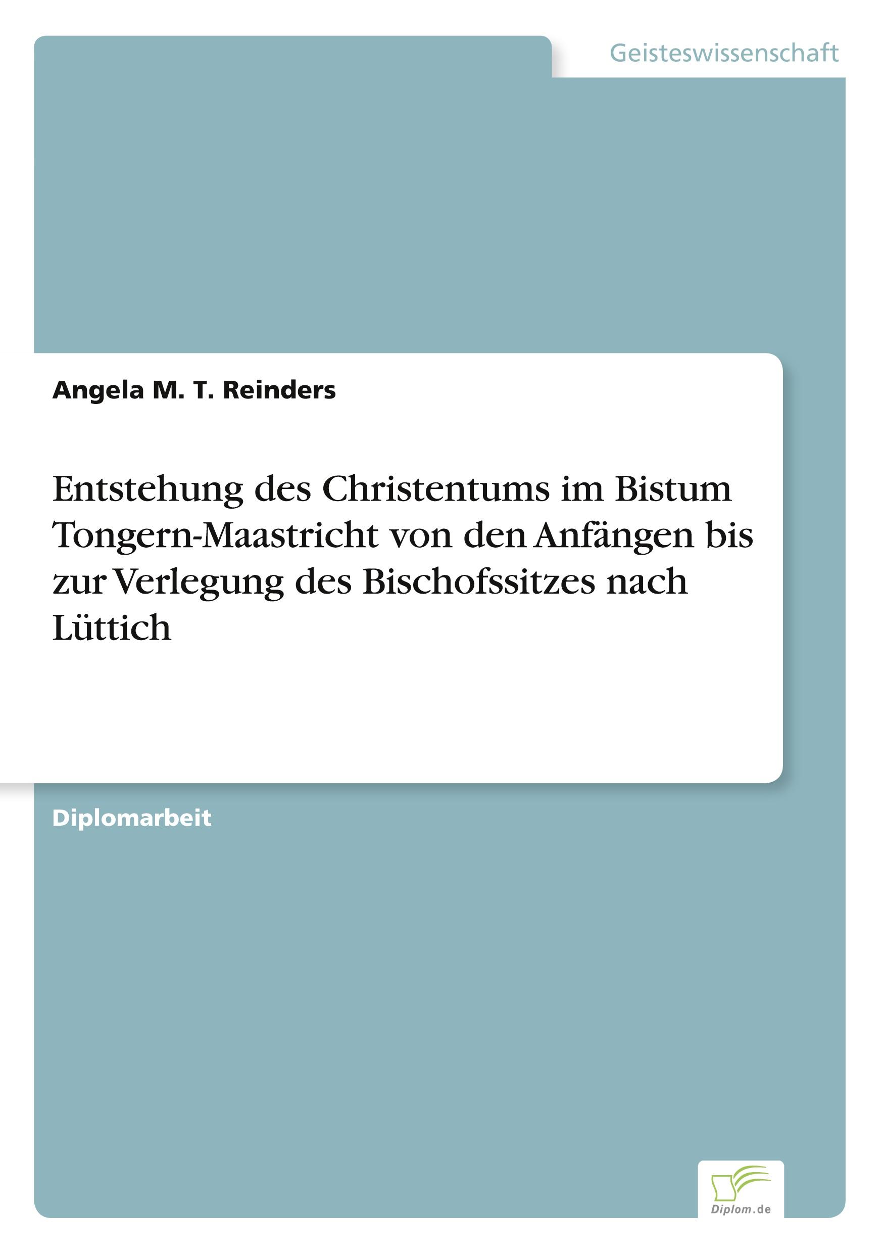 Entstehung des Christentums im Bistum Tongern-Maastricht von den Anfängen bis zur Verlegung des Bischofssitzes nach Lüttich