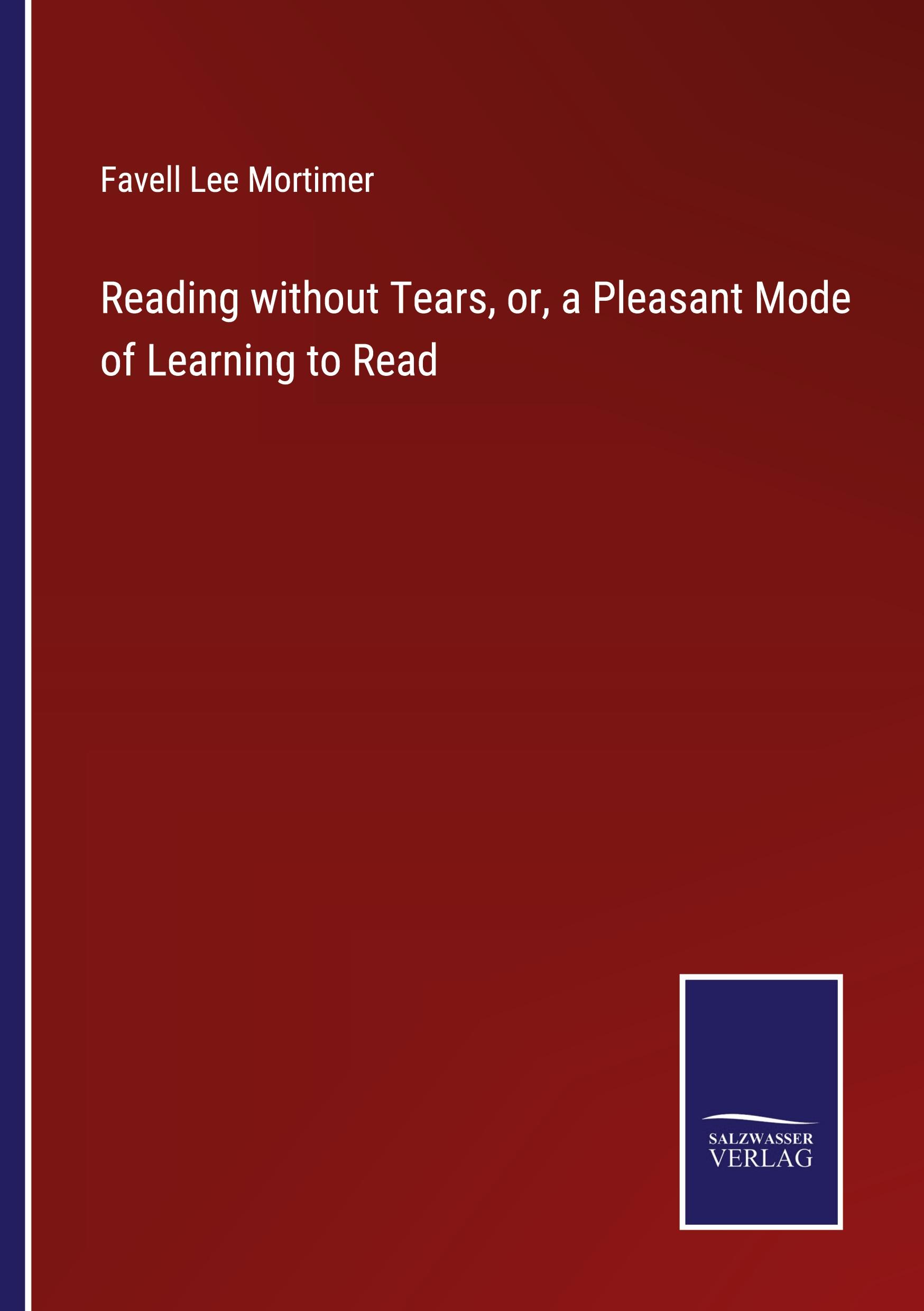 Reading without Tears, or, a Pleasant Mode of Learning to Read