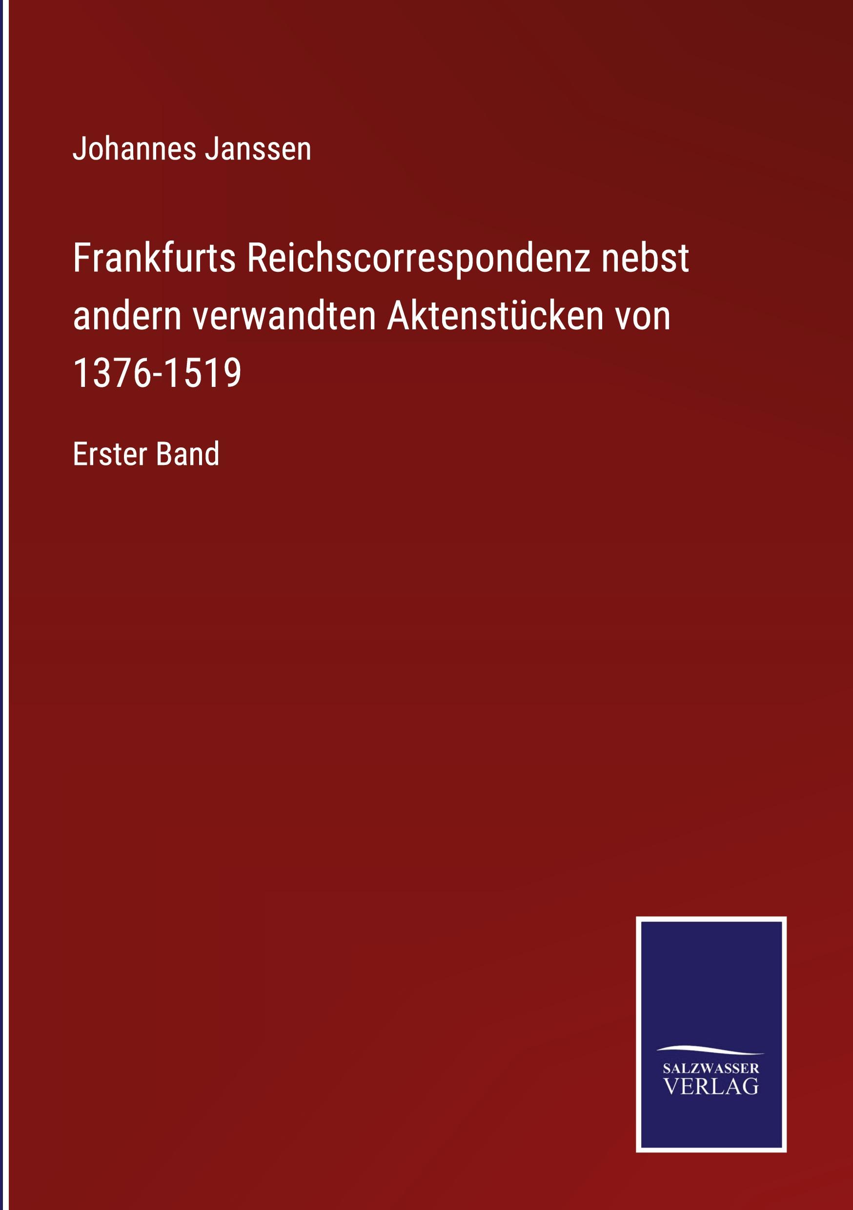 Frankfurts Reichscorrespondenz nebst andern verwandten Aktenstücken von 1376-1519