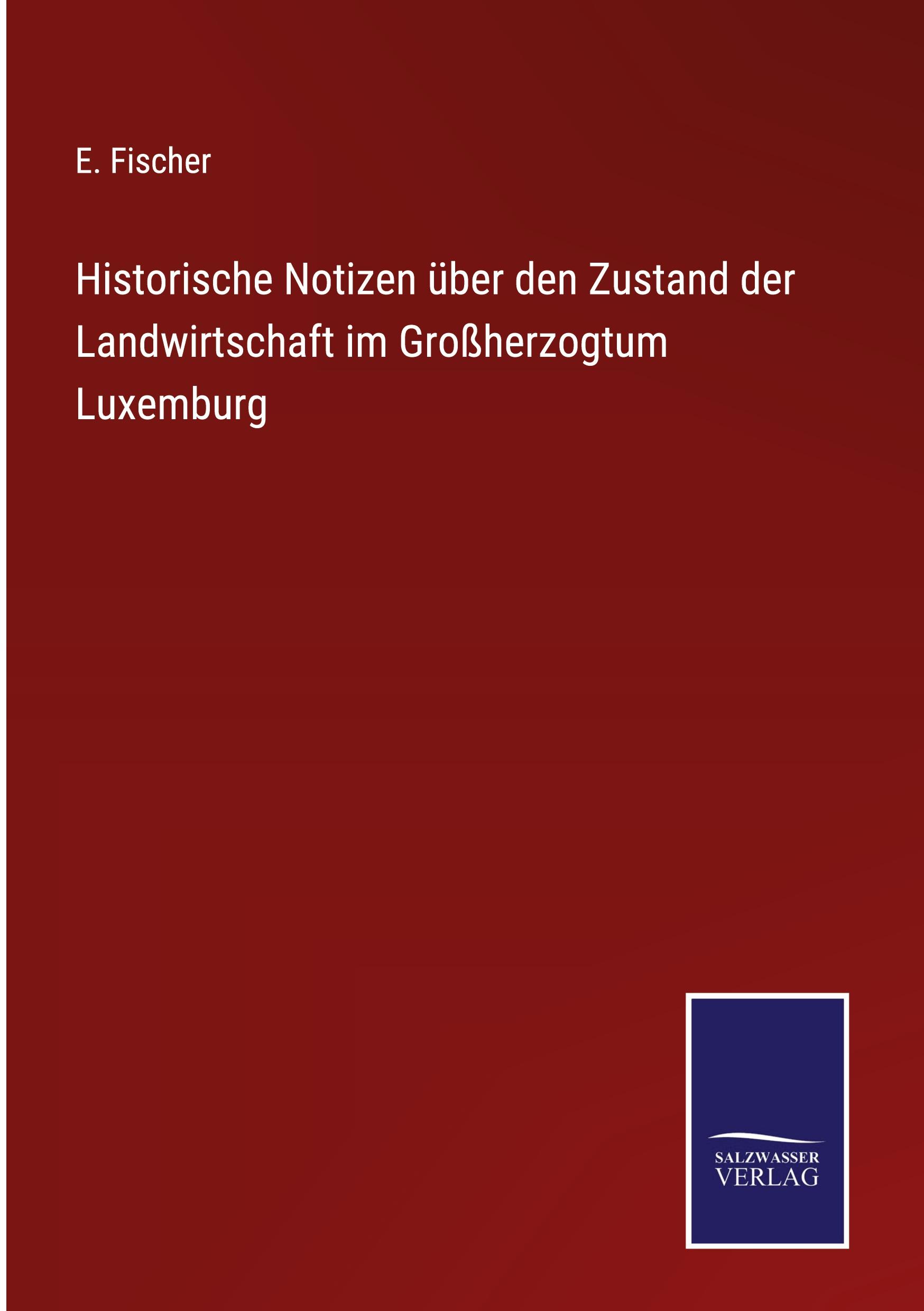 Historische Notizen über den Zustand der Landwirtschaft im Großherzogtum Luxemburg