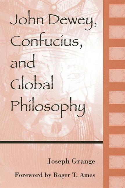 John Dewey, Confucius, and Global Philosophy