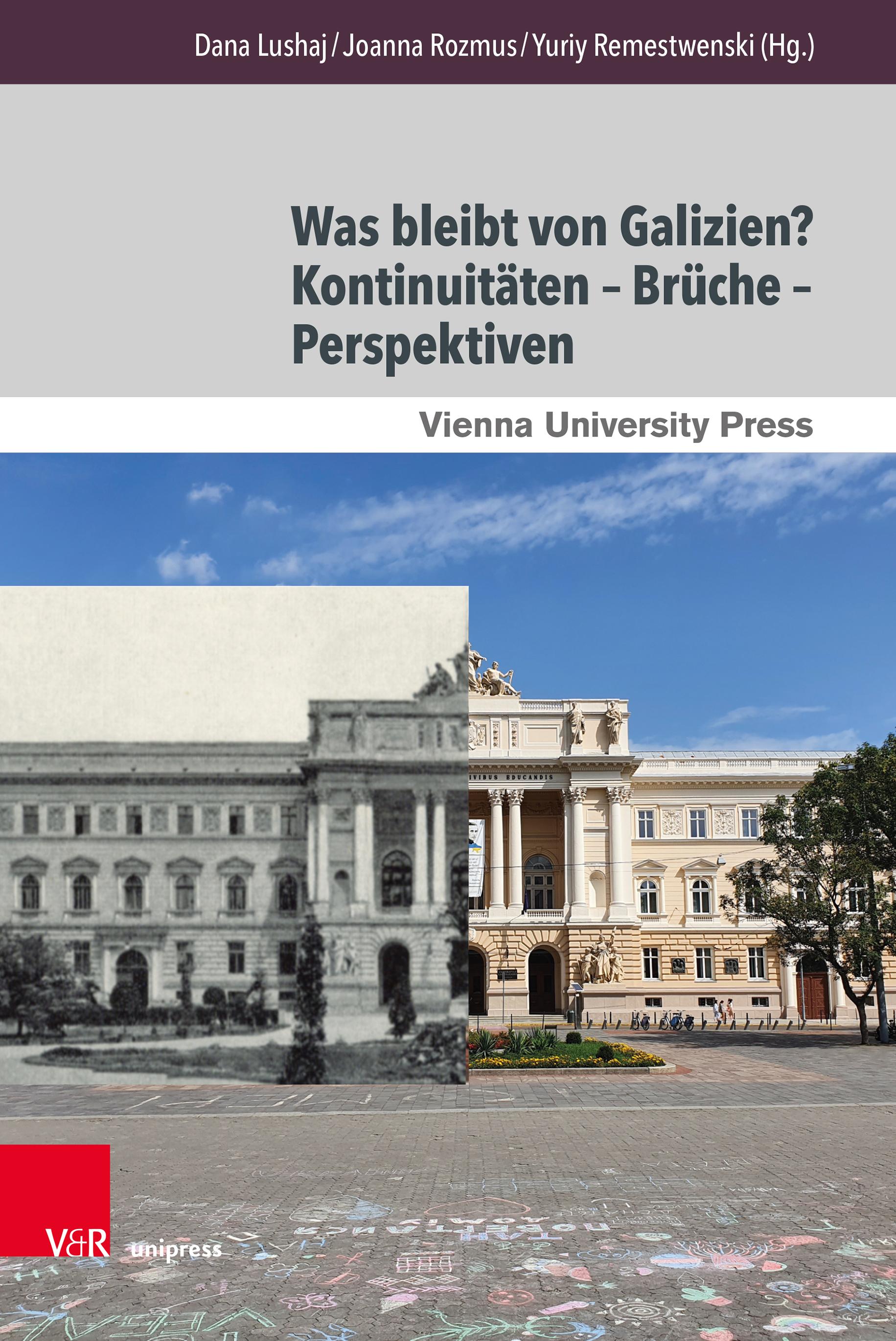 Was bleibt von Galizien? Kontinuitäten - Brüche - Perspektiven