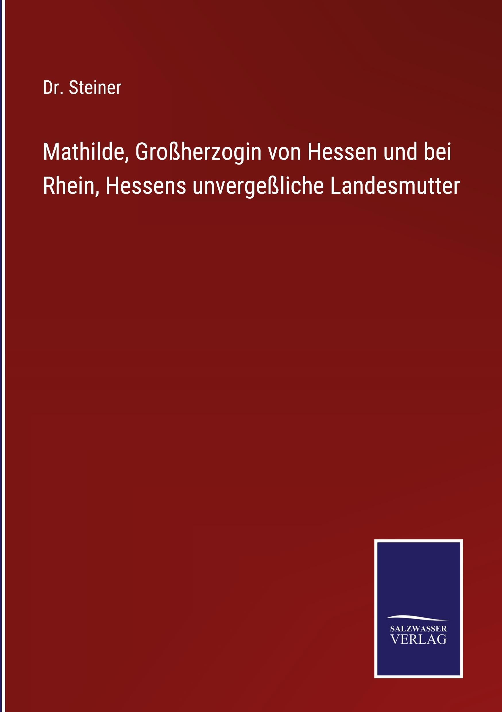 Mathilde, Großherzogin von Hessen und bei Rhein, Hessens unvergeßliche Landesmutter