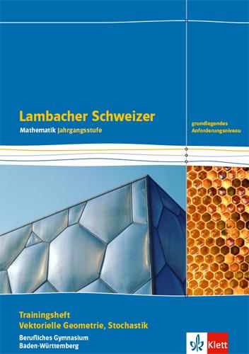 Lambacher Schweizer Mathematik Berufliches Gymnasium Vektorielle Geometrie und Stochastik. Grundlegendes Anforderungsniveau, Ausgabe Baden-Württemberg