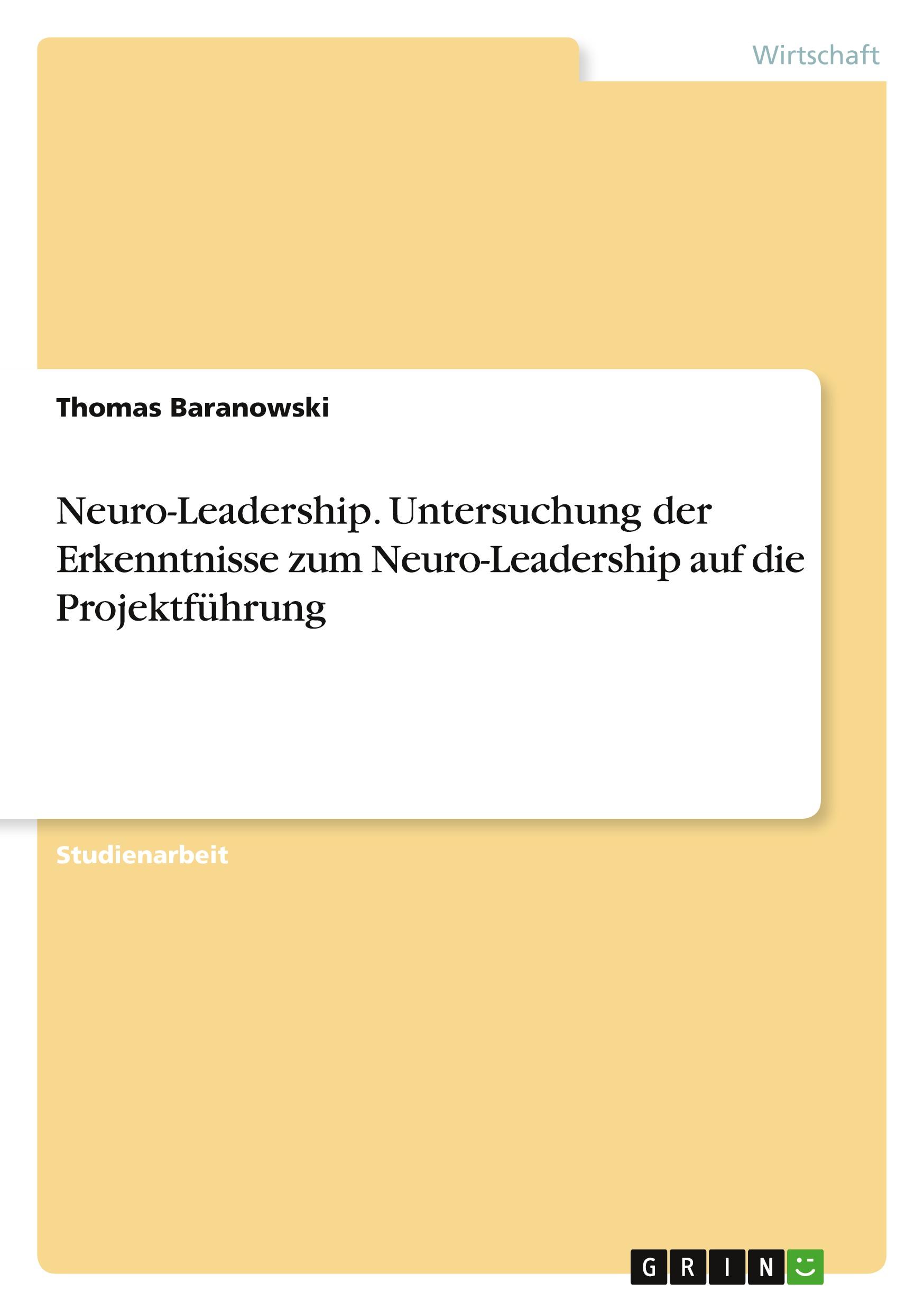 Neuro-Leadership. Untersuchung der Erkenntnisse zum Neuro-Leadership auf die Projektführung