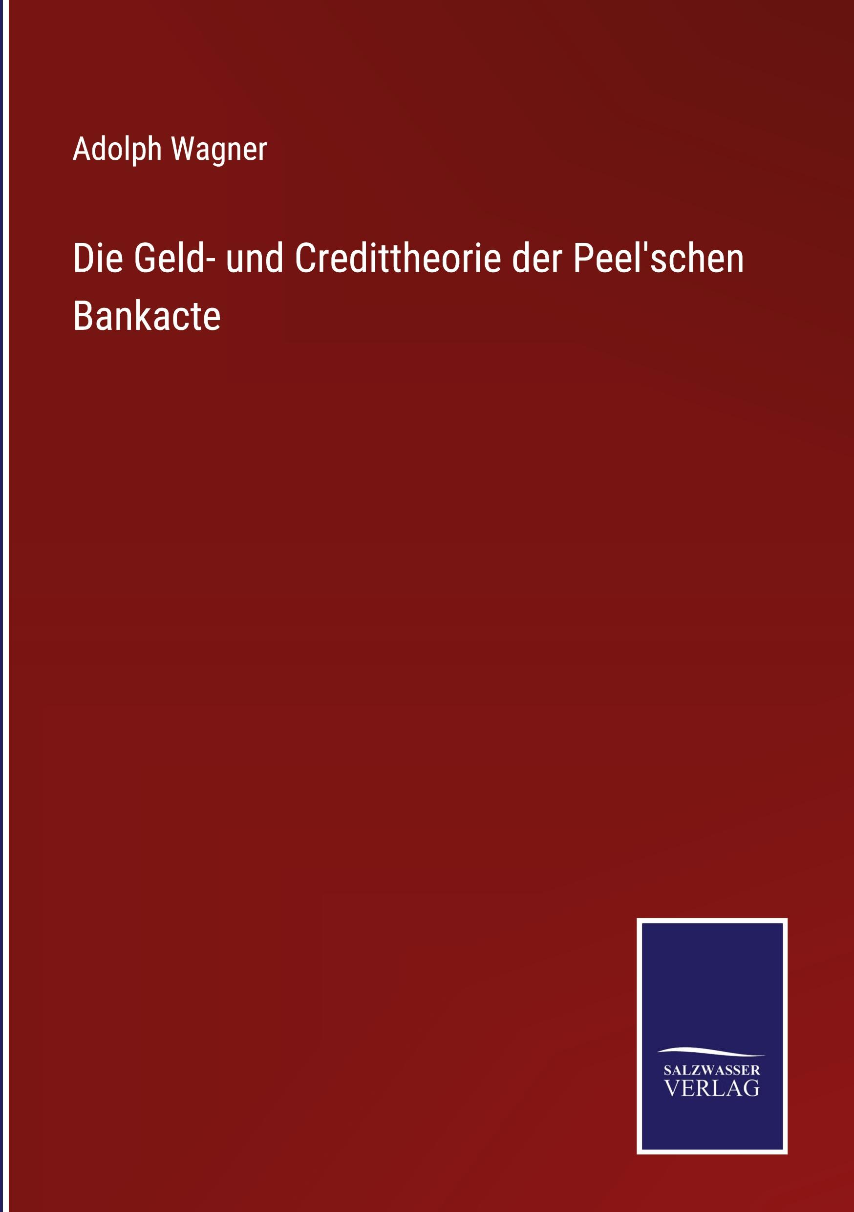 Die Geld- und Credittheorie der Peel'schen Bankacte