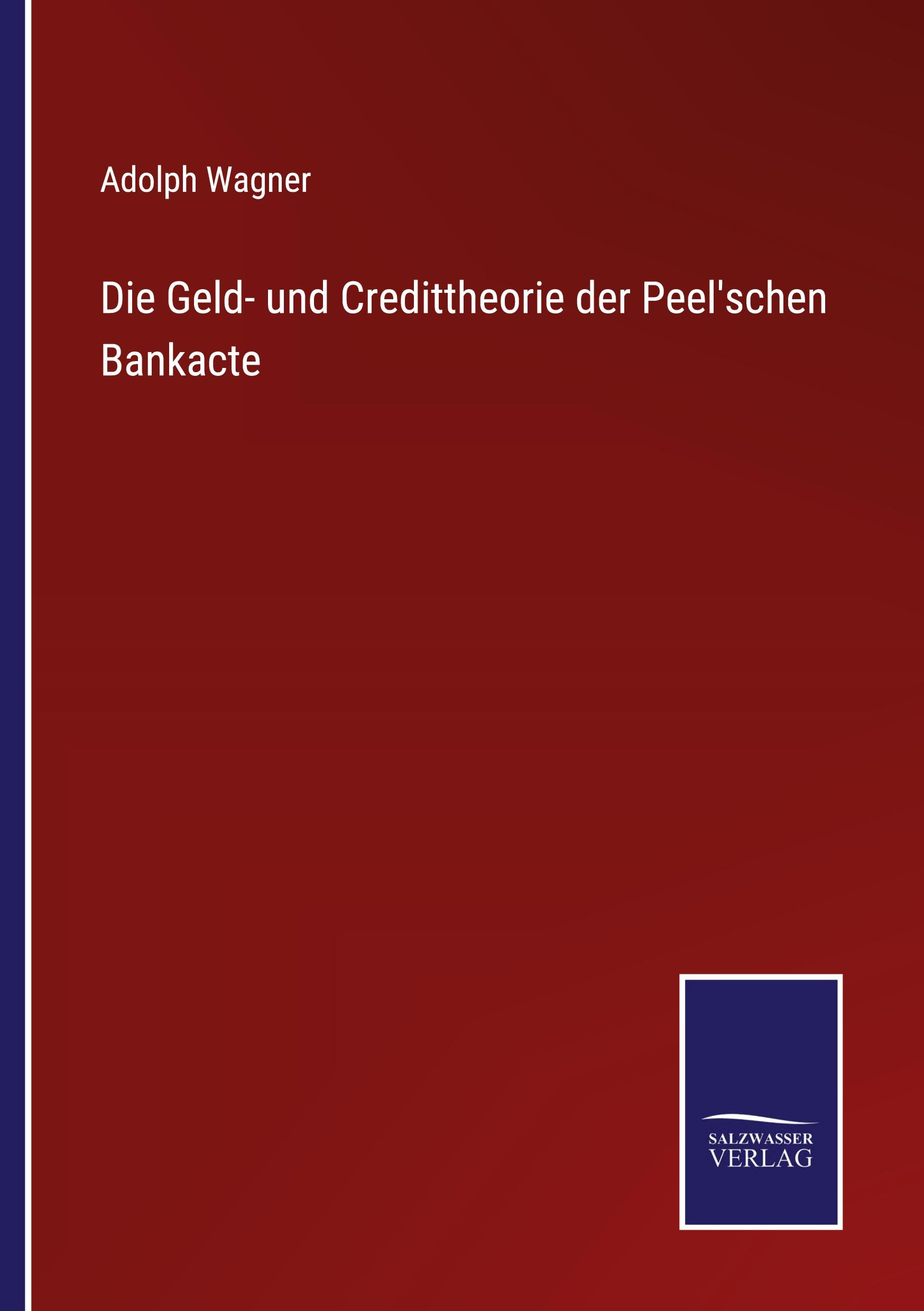 Die Geld- und Credittheorie der Peel'schen Bankacte