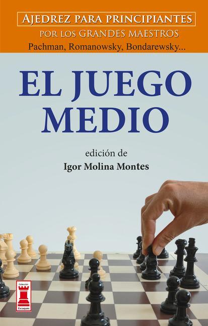 El Juego Medio: Ajedrez Para Principiantes Por Los Grandes Maestros Panov, Spielmann Y Weinstein...