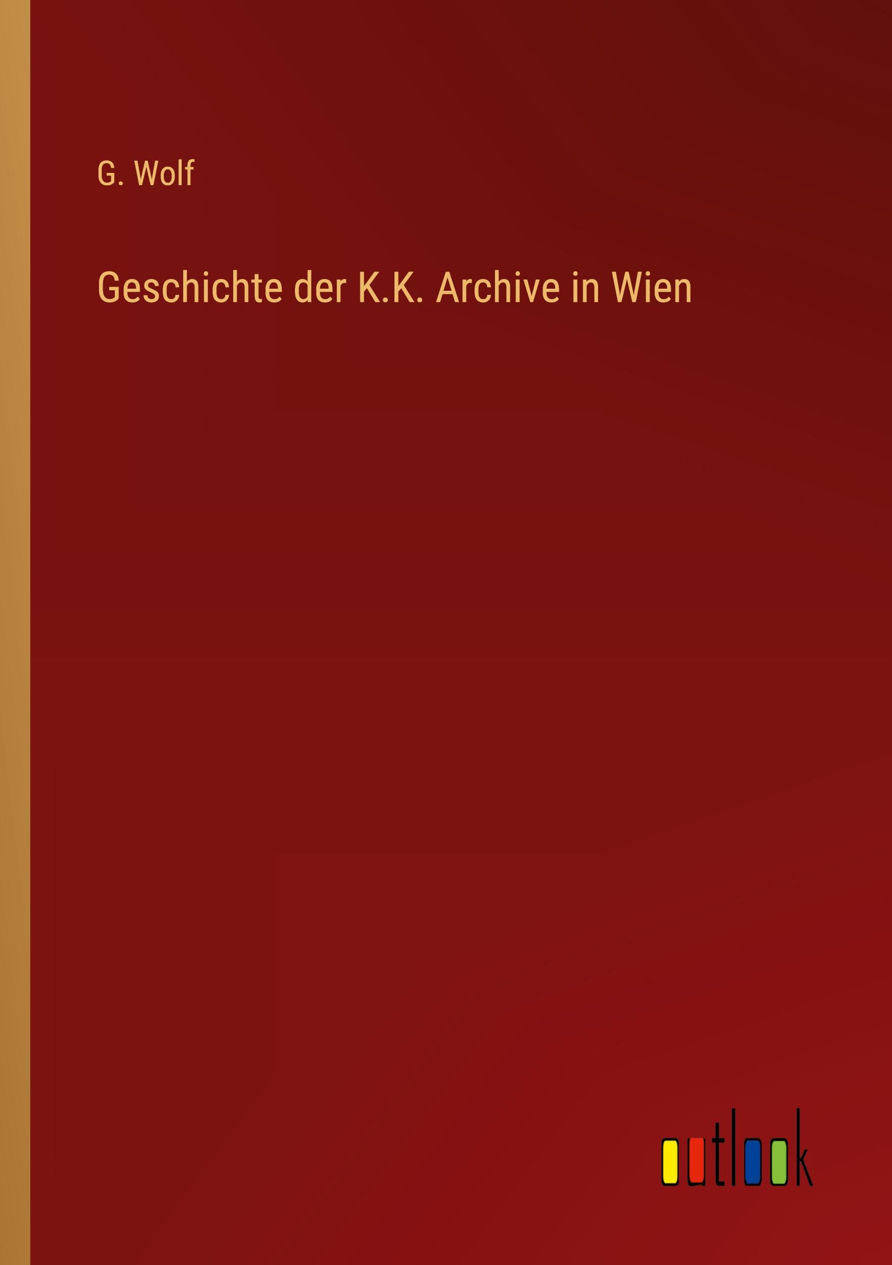 Geschichte der K.K. Archive in Wien