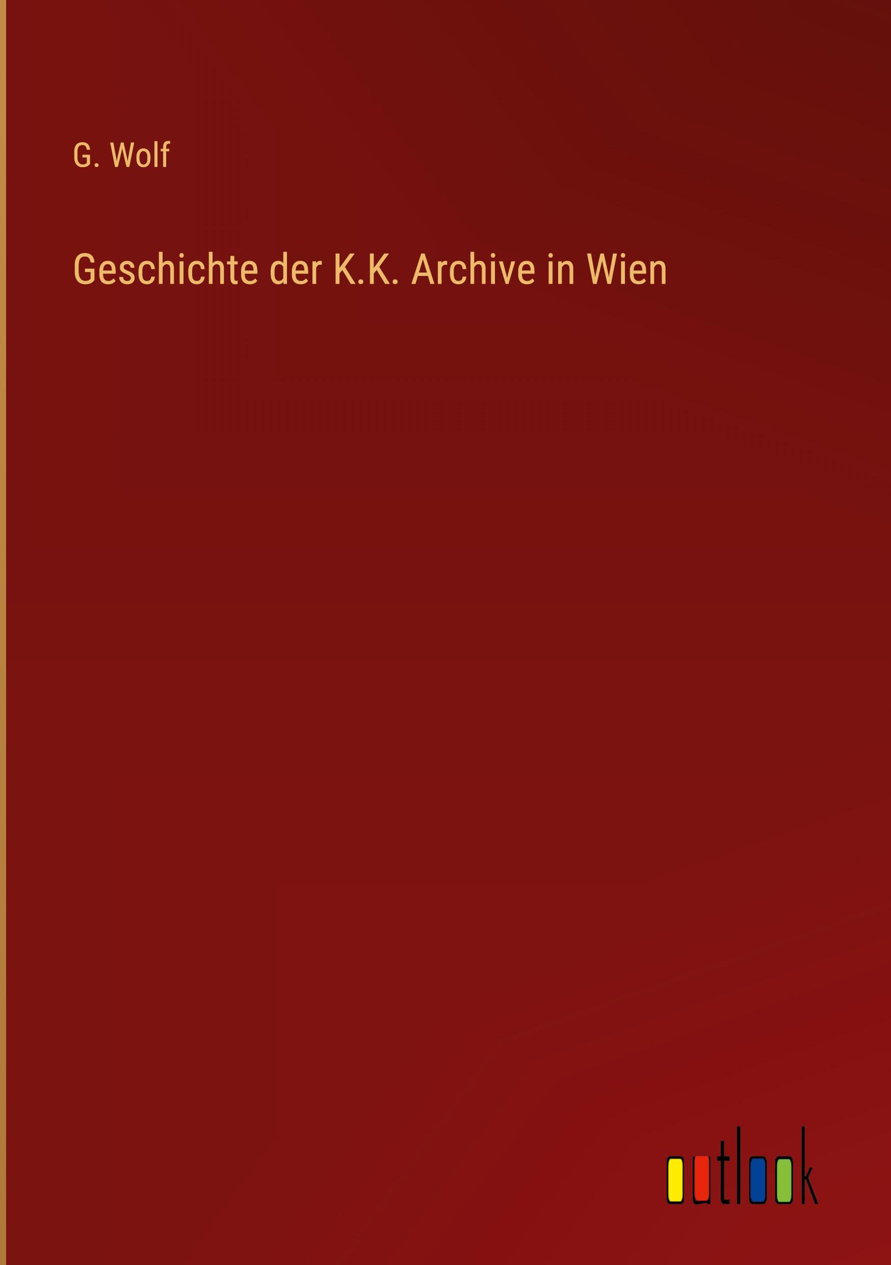 Geschichte der K.K. Archive in Wien