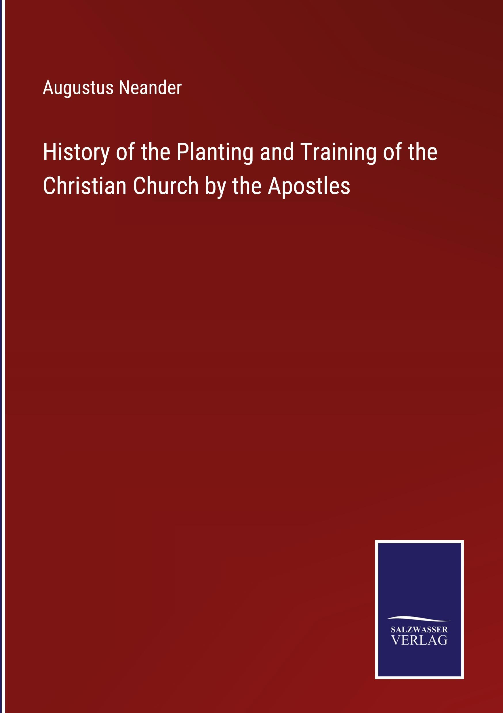 History of the Planting and Training of the Christian Church by the Apostles